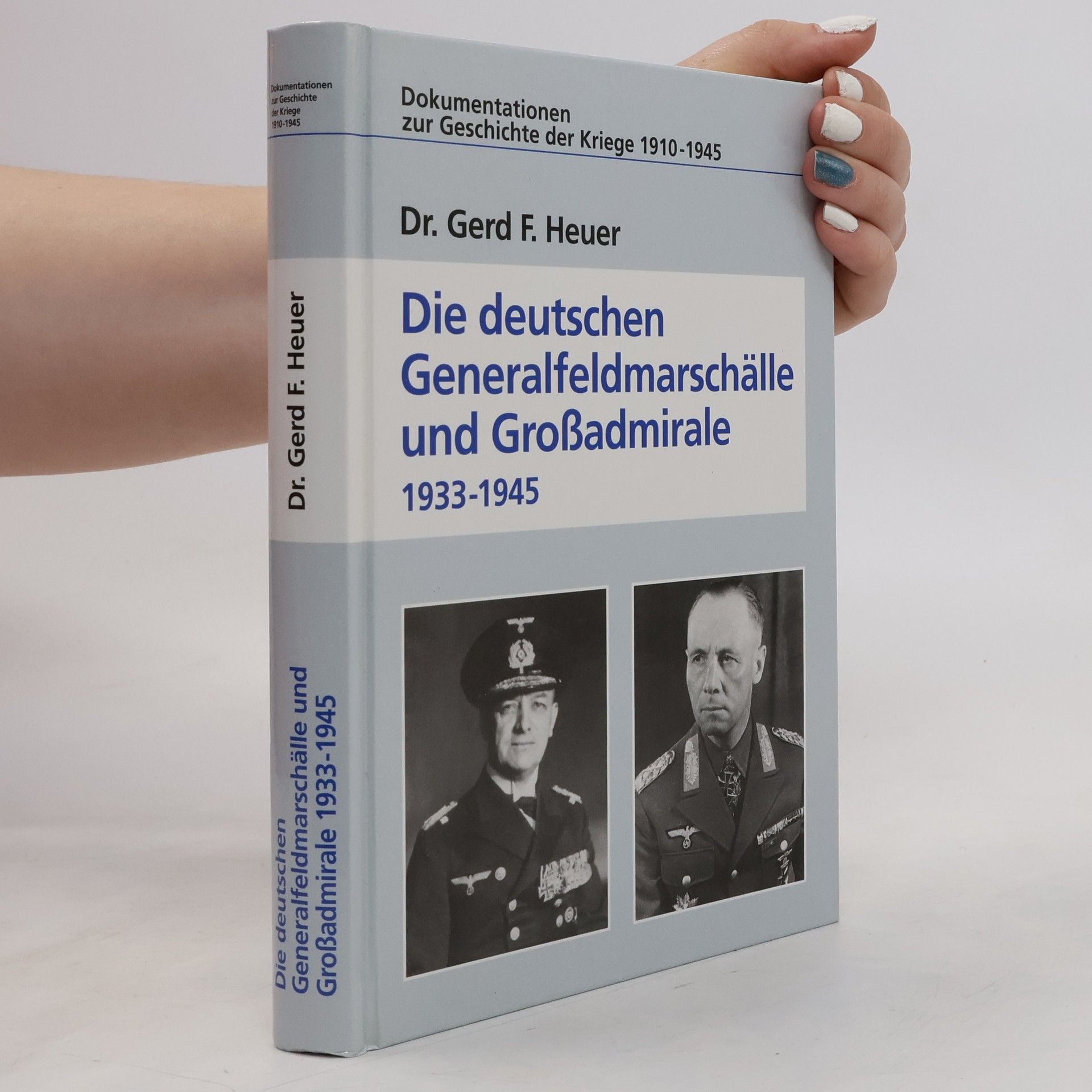 Gerd F. Heuer Die deutschen Generalfeldmarschälle und Großadmirale 1933 - 1945