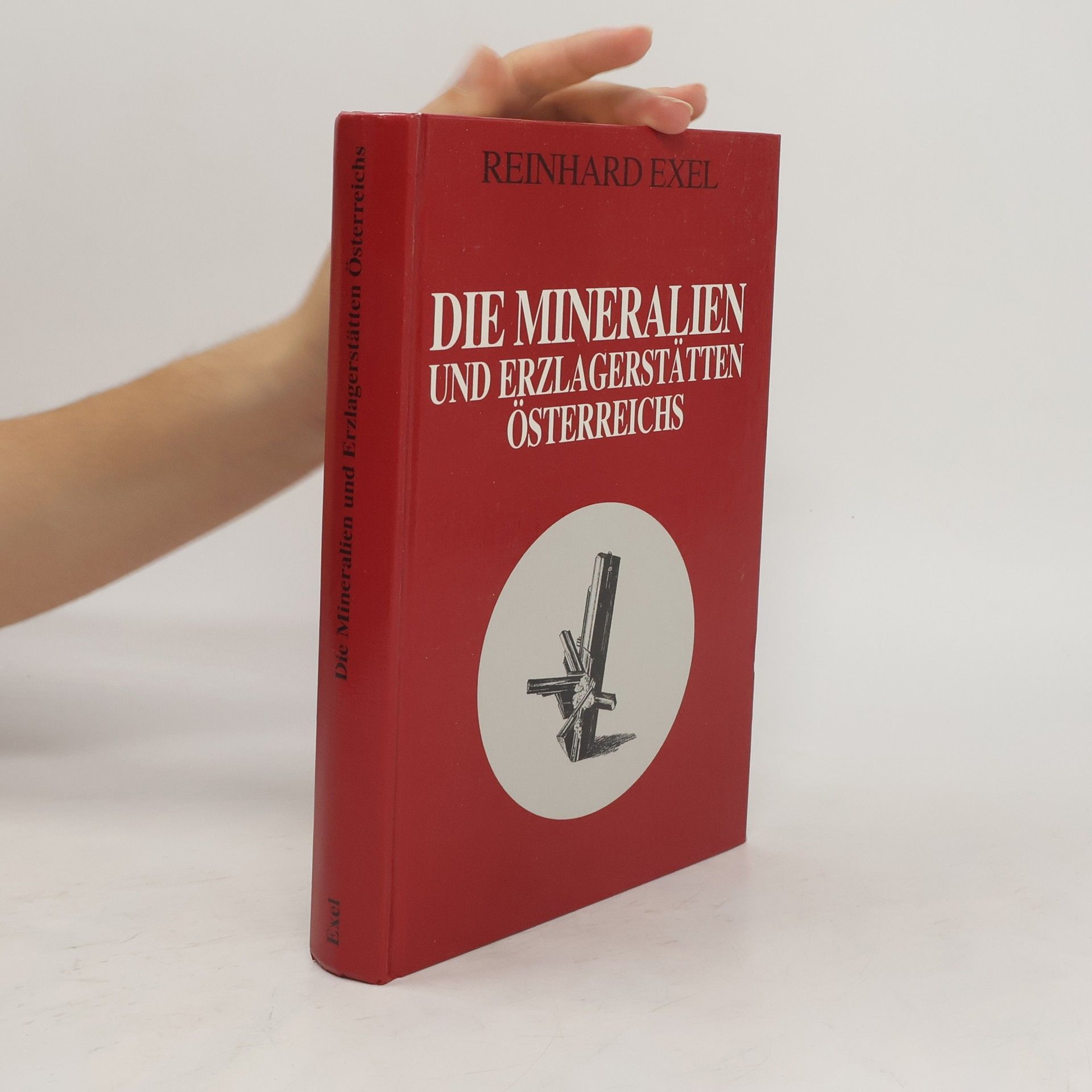 Reinhard Exel Die Mineralien und Erzlagerstätten Österreichs