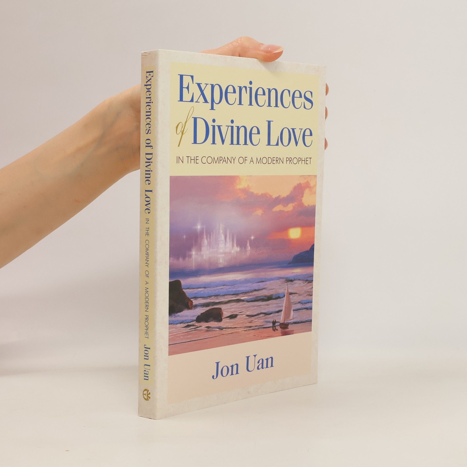 Jon Uan Experiences of Divine Love in the Company of a Modern Prophet