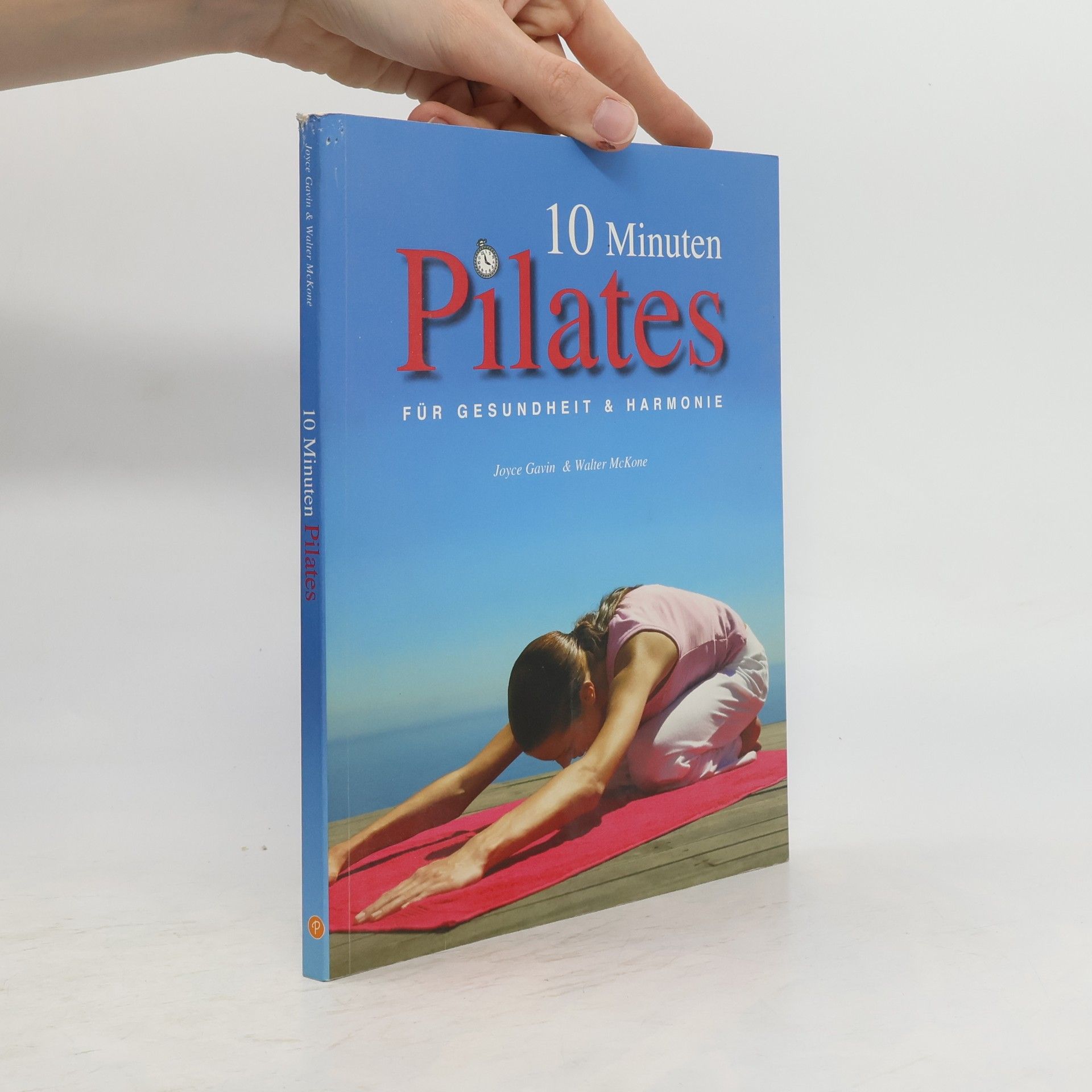 Joyce & Walter McKone 10 Minuten Pilates für Gesundheit & Harmonie