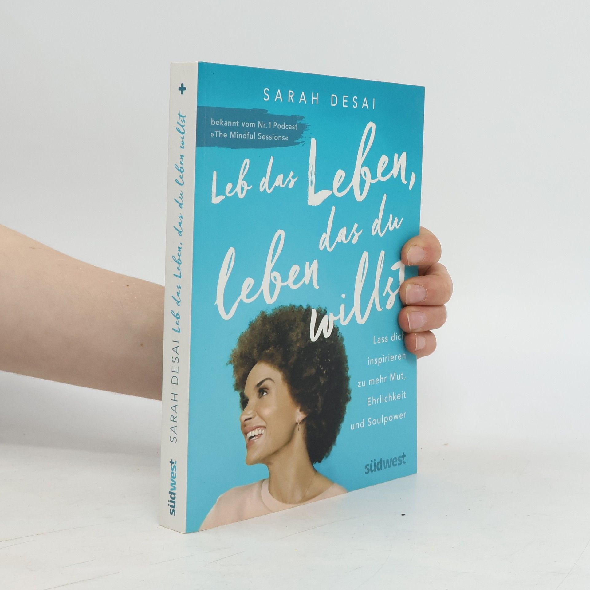 Sarah Desai Leb das Leben, das du leben willst