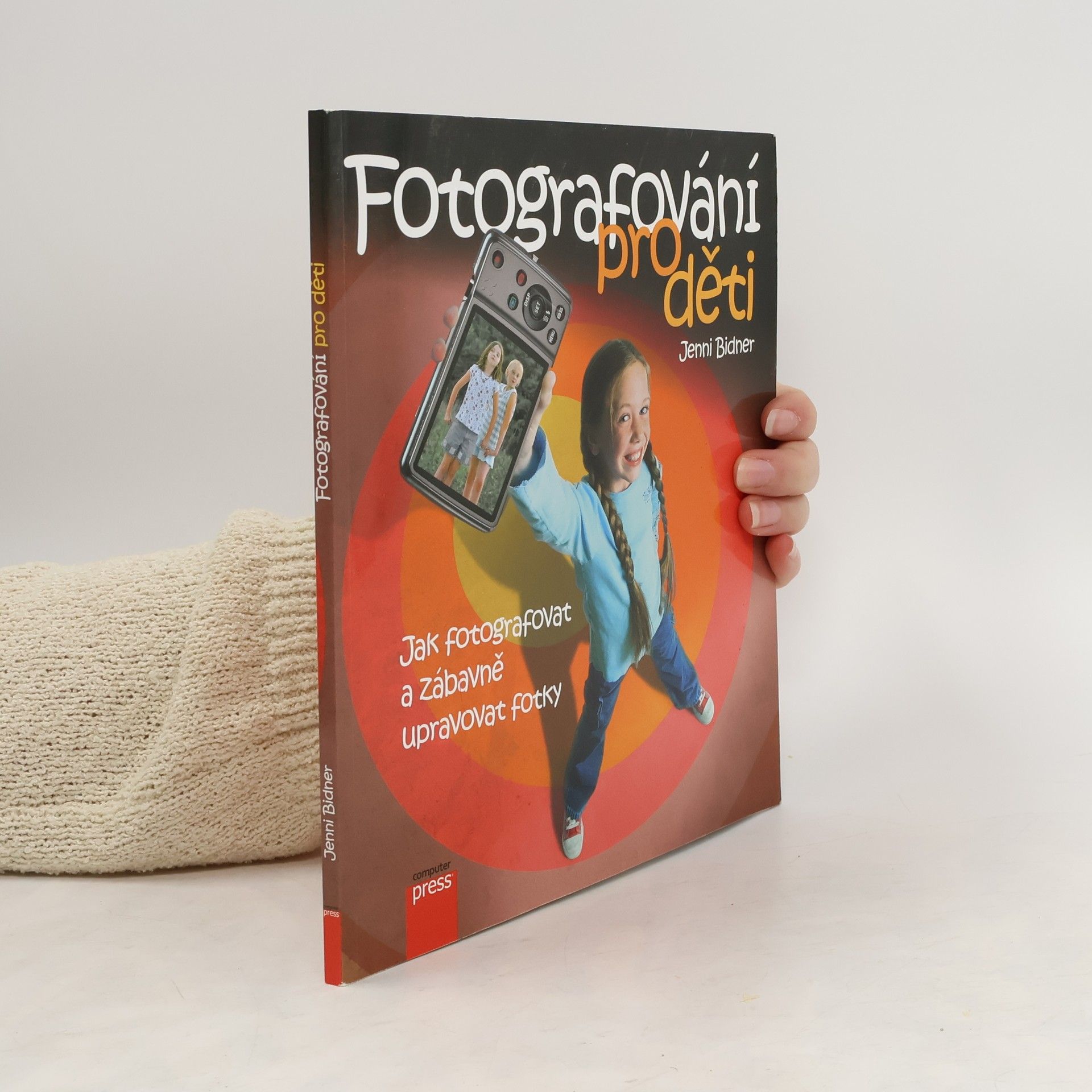 Jenni Bidner Fotografování pro děti: Jak fotografovat a zábavně upravovat fotky