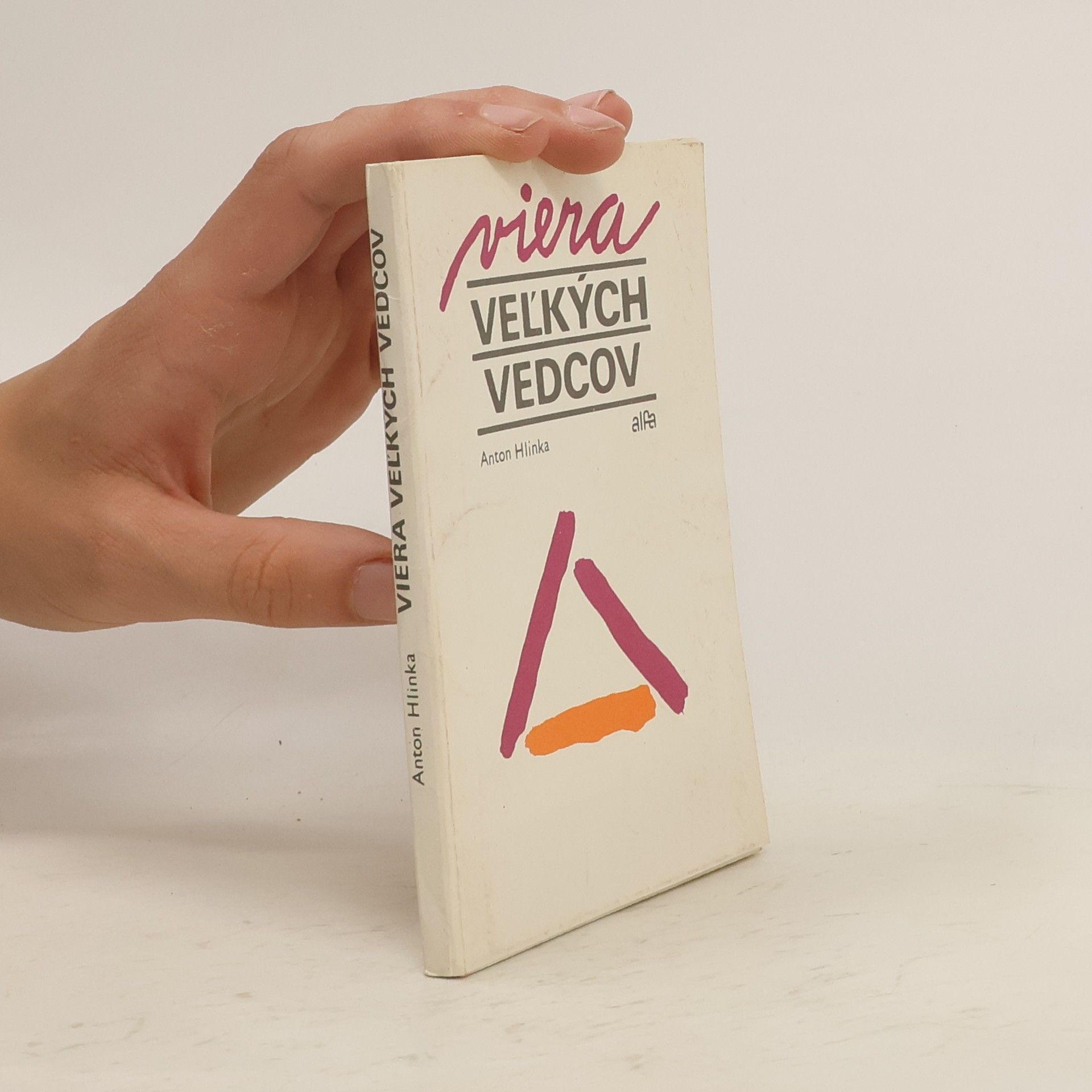 Anton Hlinka Viera veľkých vedcov : diskusia na tému: Boh nejestvuje - veda to dokázala