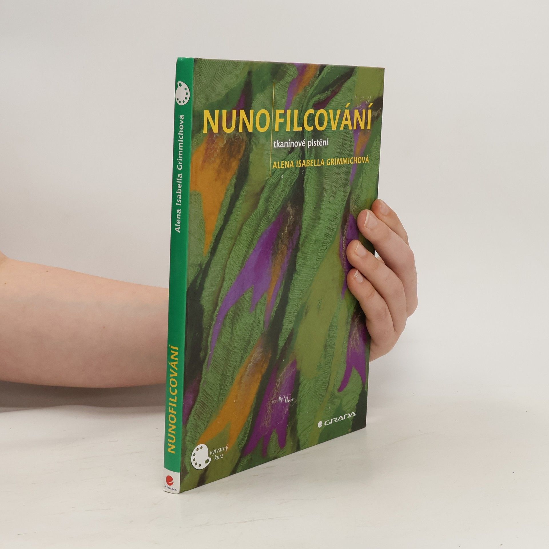 Alena Isabella Grimmichová Nunofilcování. Tkaninové plstění