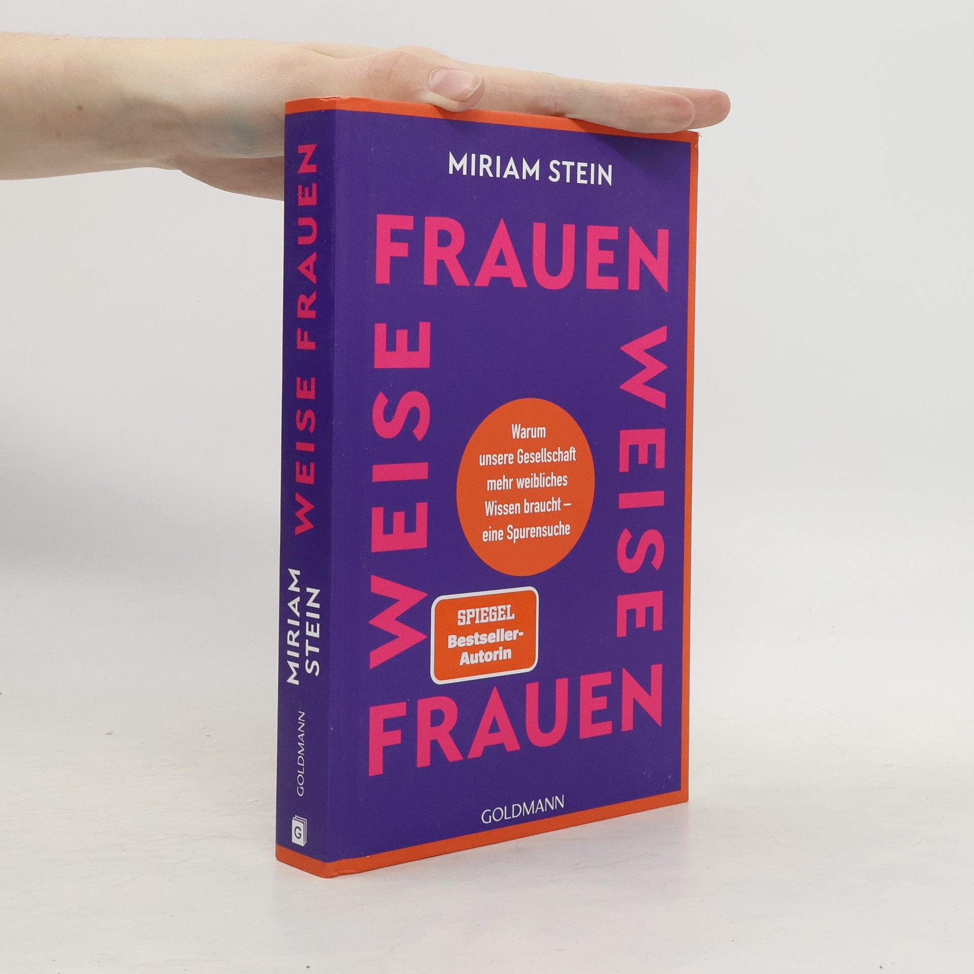 Miriam Stein Weise Frauen. Warum unsere Gesellschaft mehr weibliches Wissen braucht – eine Spurensuche