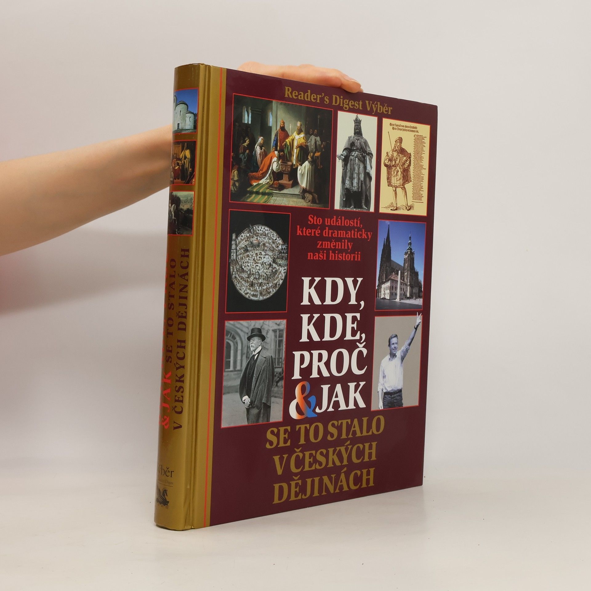 Kolektív autorov Kdy, kde, proč & jak se to stalo v českých dějinách. Sto událostí, které dramaticky změnily naši historii