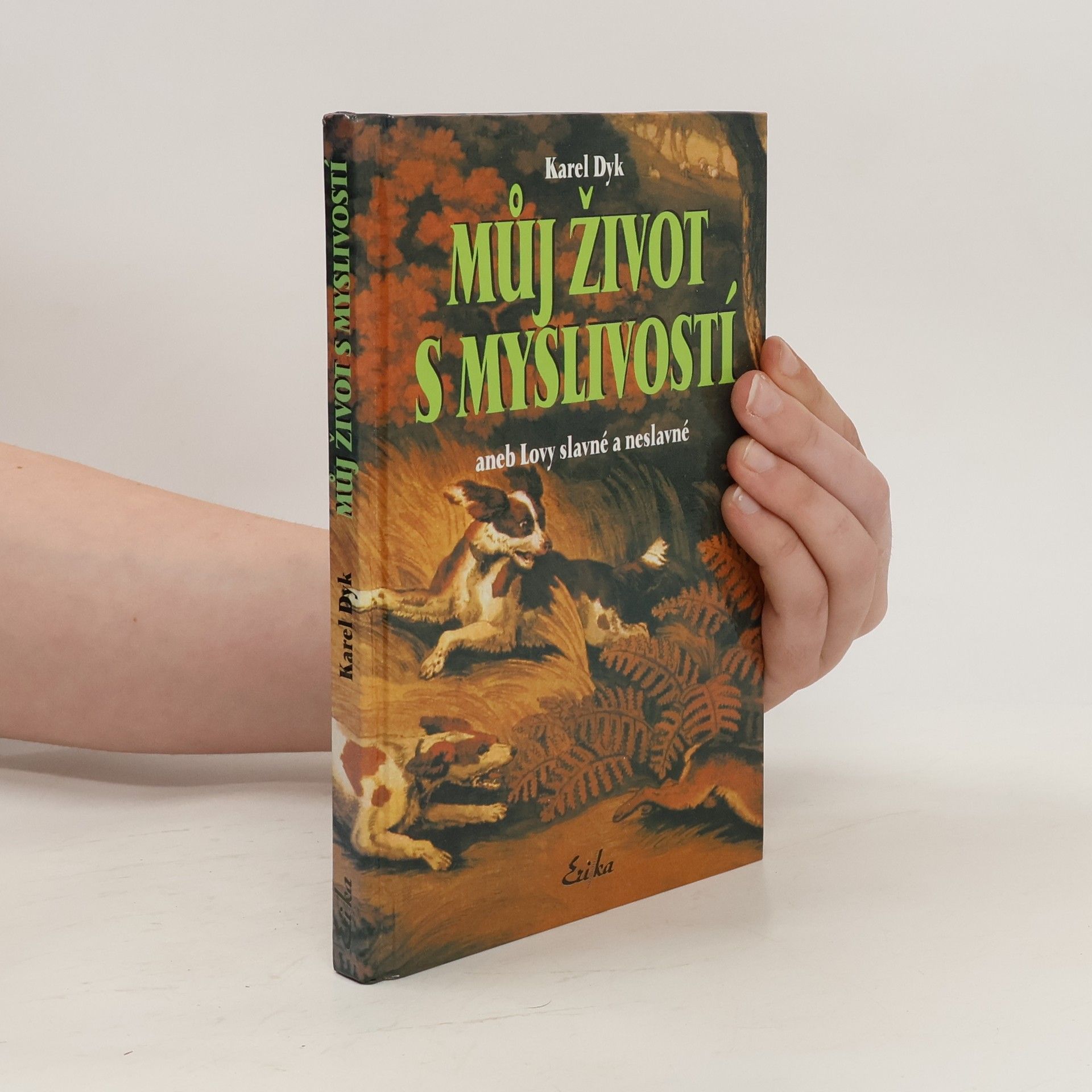 Karel Dyk Můj život s myslivostí aneb Lovy slavné a neslavné