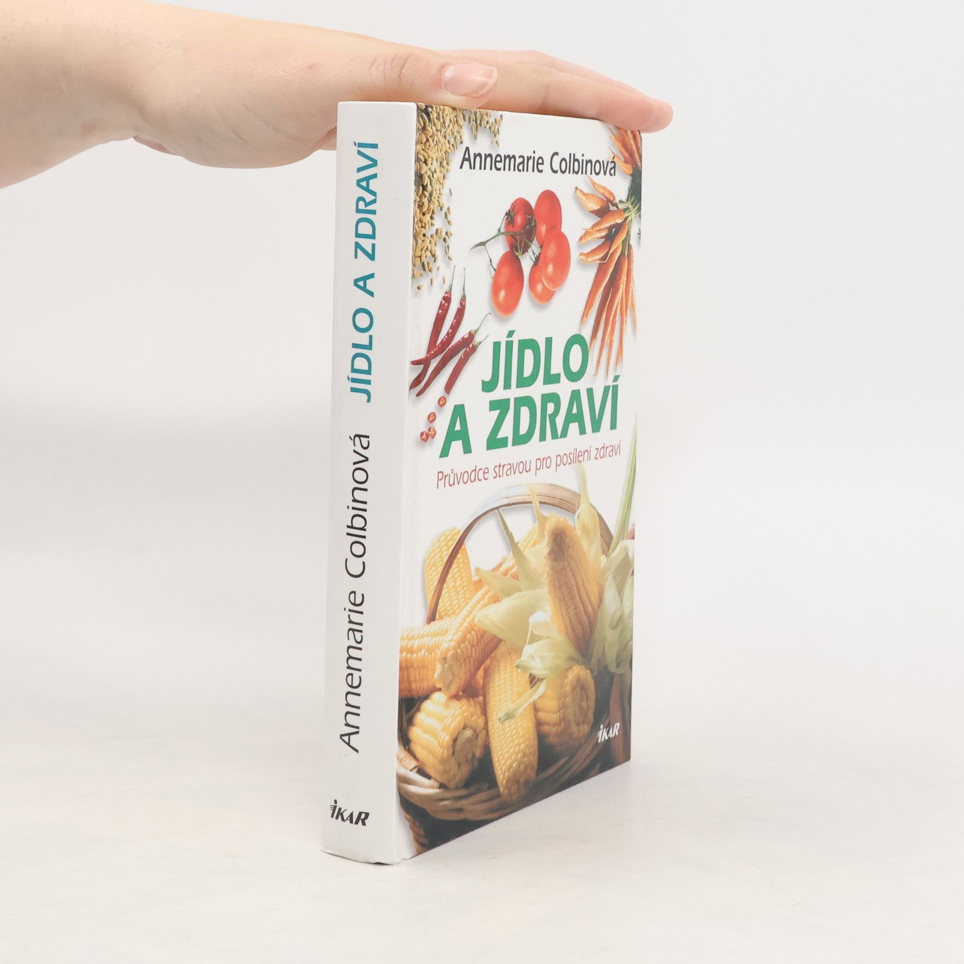 Annemarie Colbin Jídlo a zdraví : průvodce stravou pro posílení zdraví