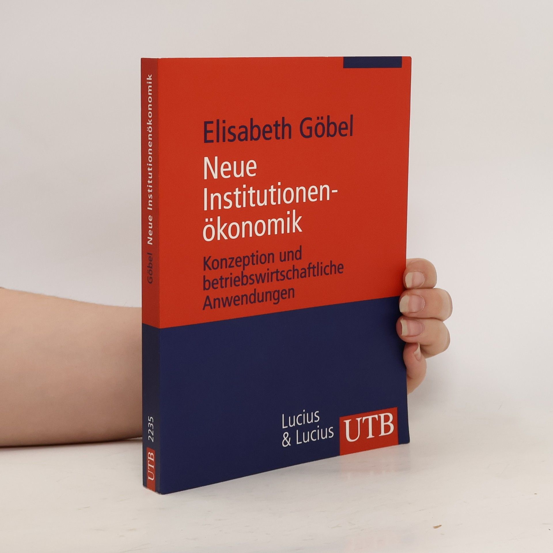 Elisabeth Göbel Neue Institutionenökonomik : Konzeption und betriebswirtschaftliche Anwendungen