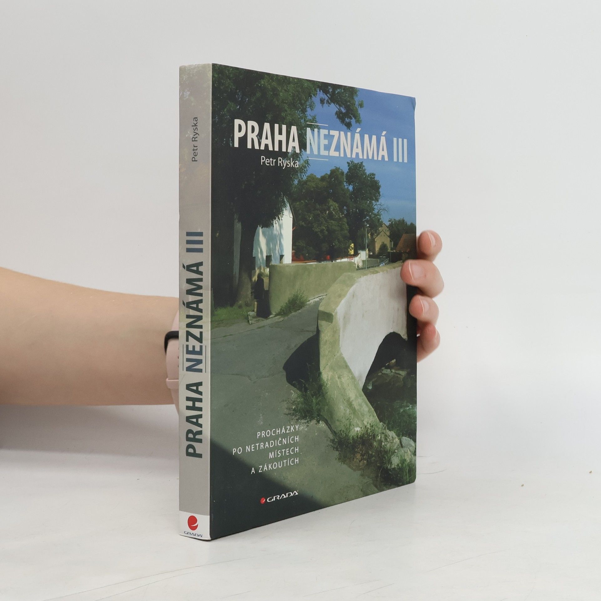 Petr Ryska Praha neznámá III. Procházky po netradičních místech a zákoutích