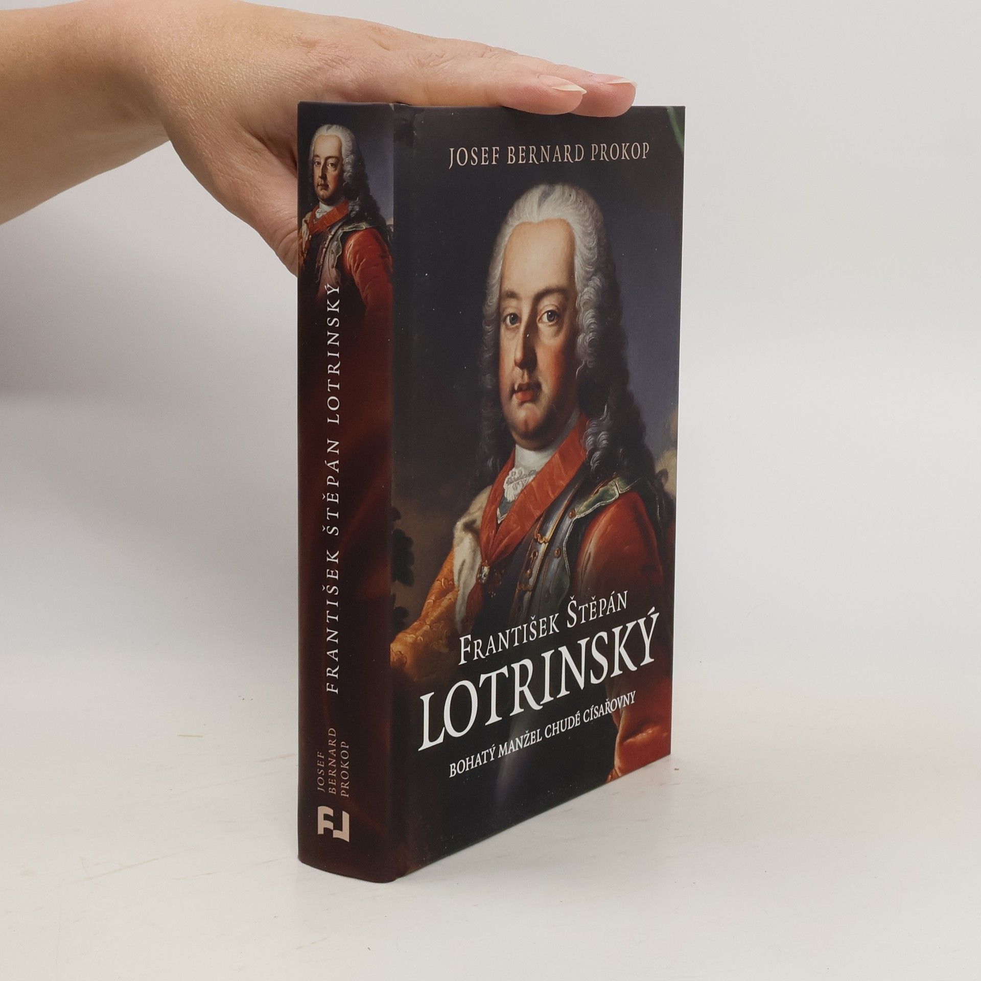 Josef Bernard Prokop František Štěpán Lotrinský: bohatý manžel chudé císařovny