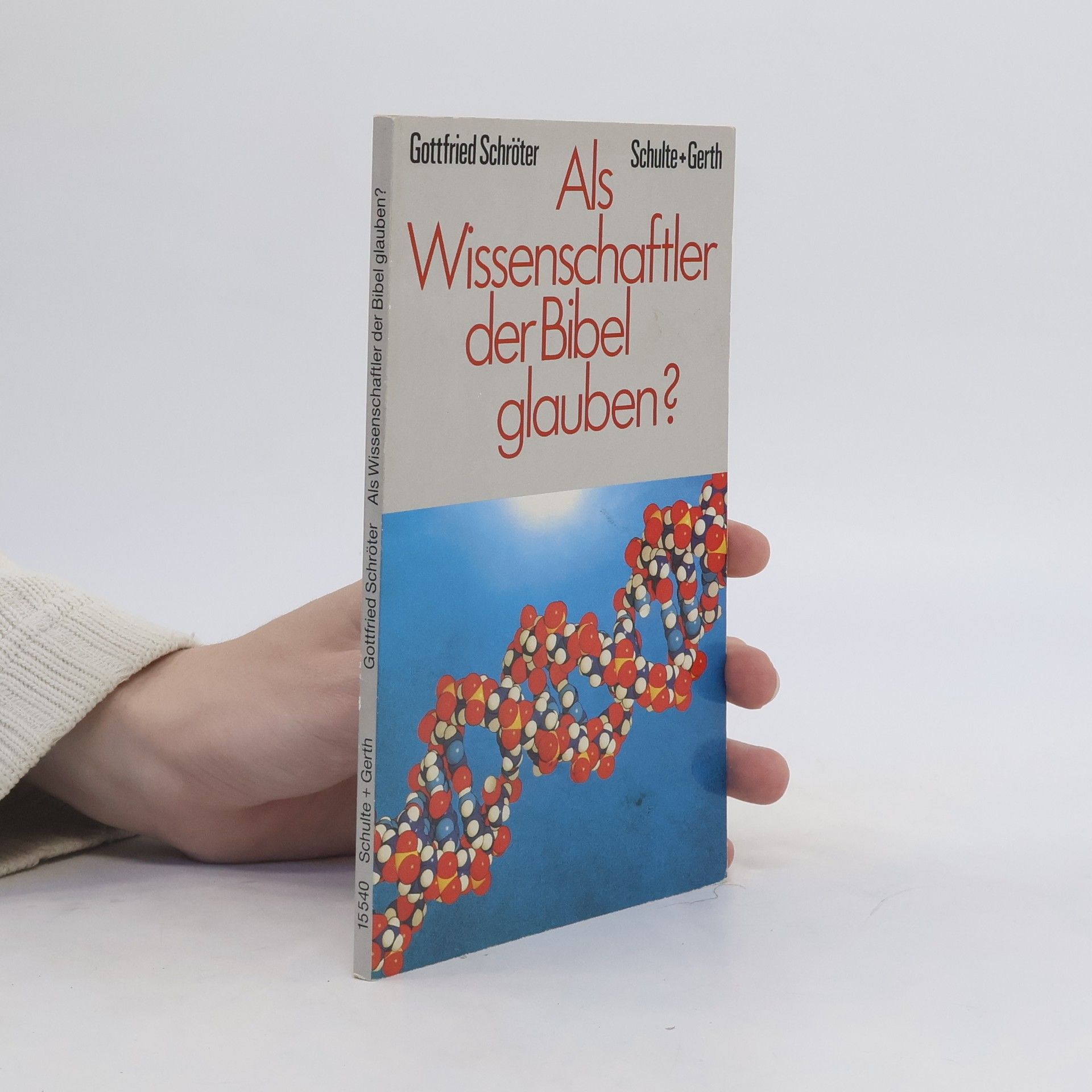 Gottfried Schröter Als Wissenschaftler der Bibel glauben?