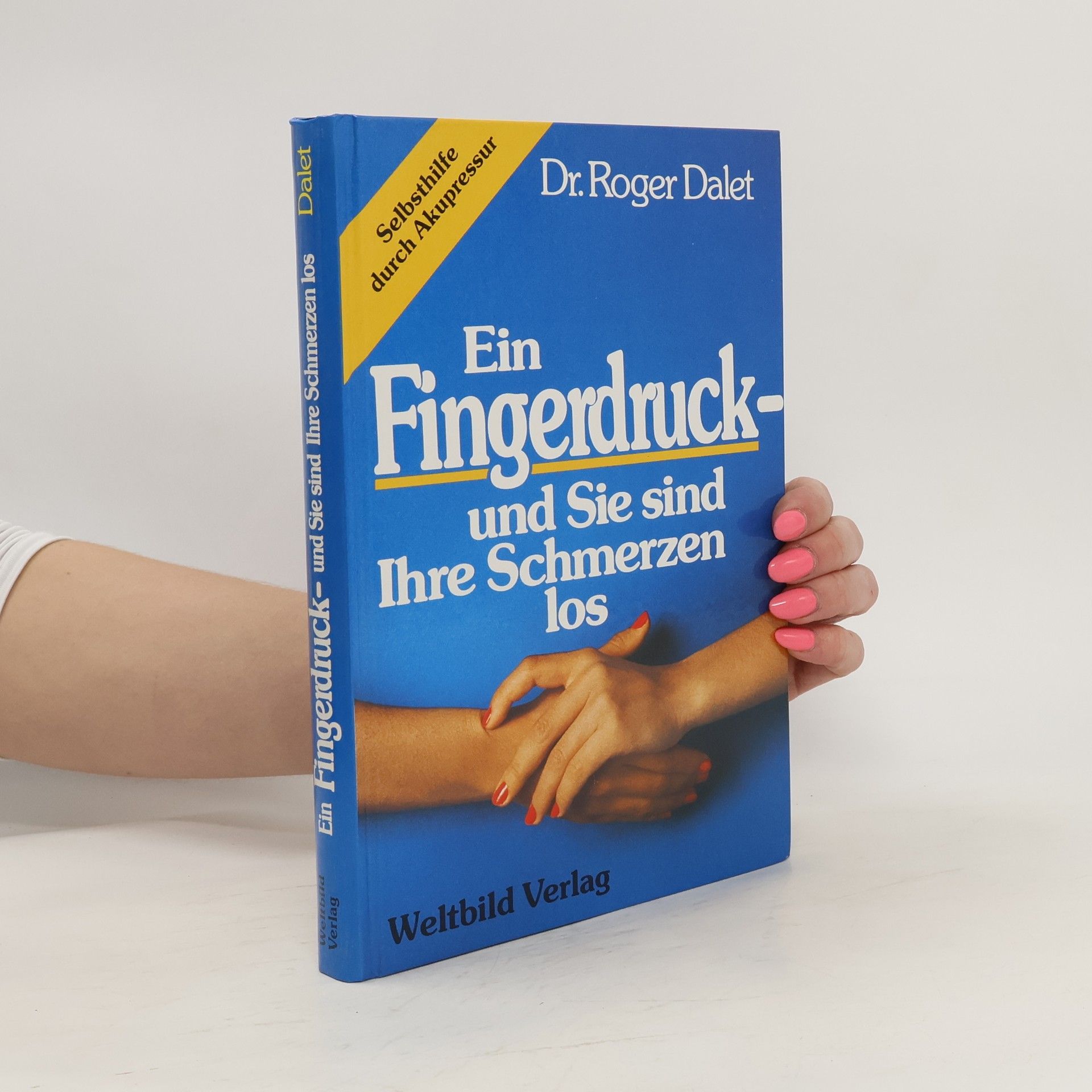 Roger Dalet Ein Fingerdruck - und Sie sind Ihre Schmerzen los