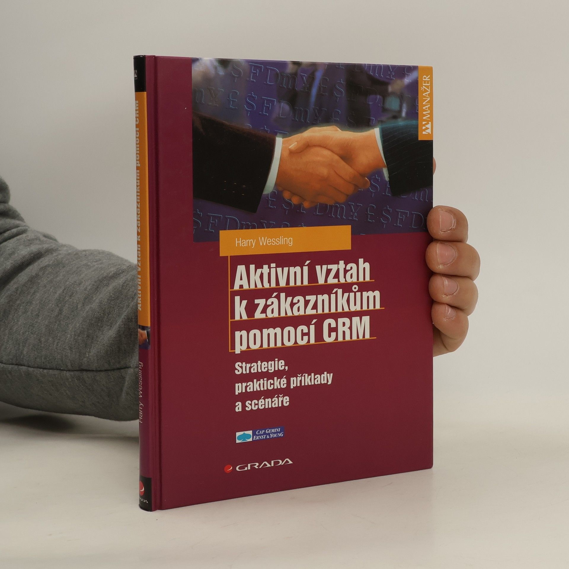 Harry Wessling Aktivní vztah k zákazníkům pomocí CRM: Strategie, praktické příklady a scénáře