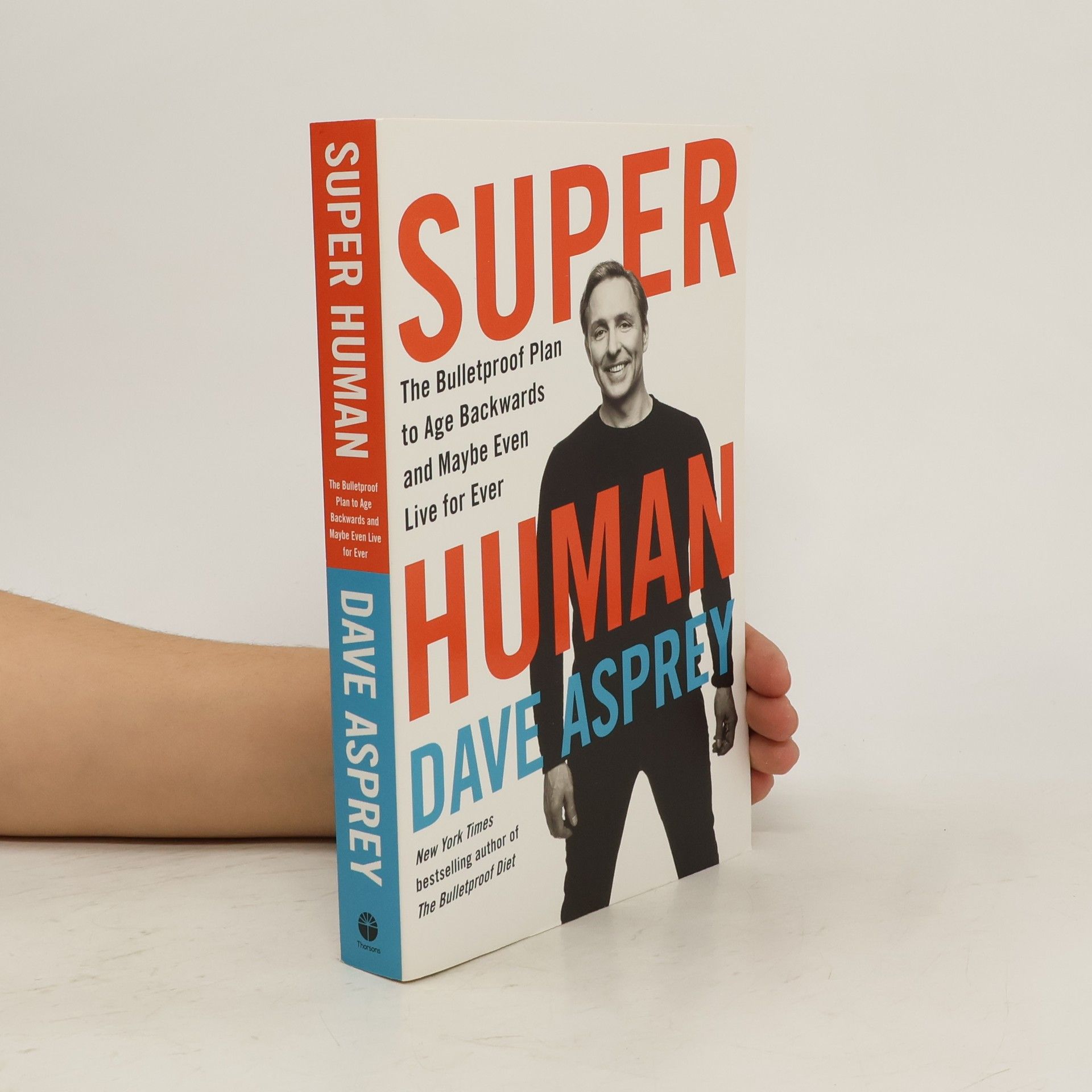 Dave Asprey Super human : the bulletproof plan to age backwards and maybe even live for ever