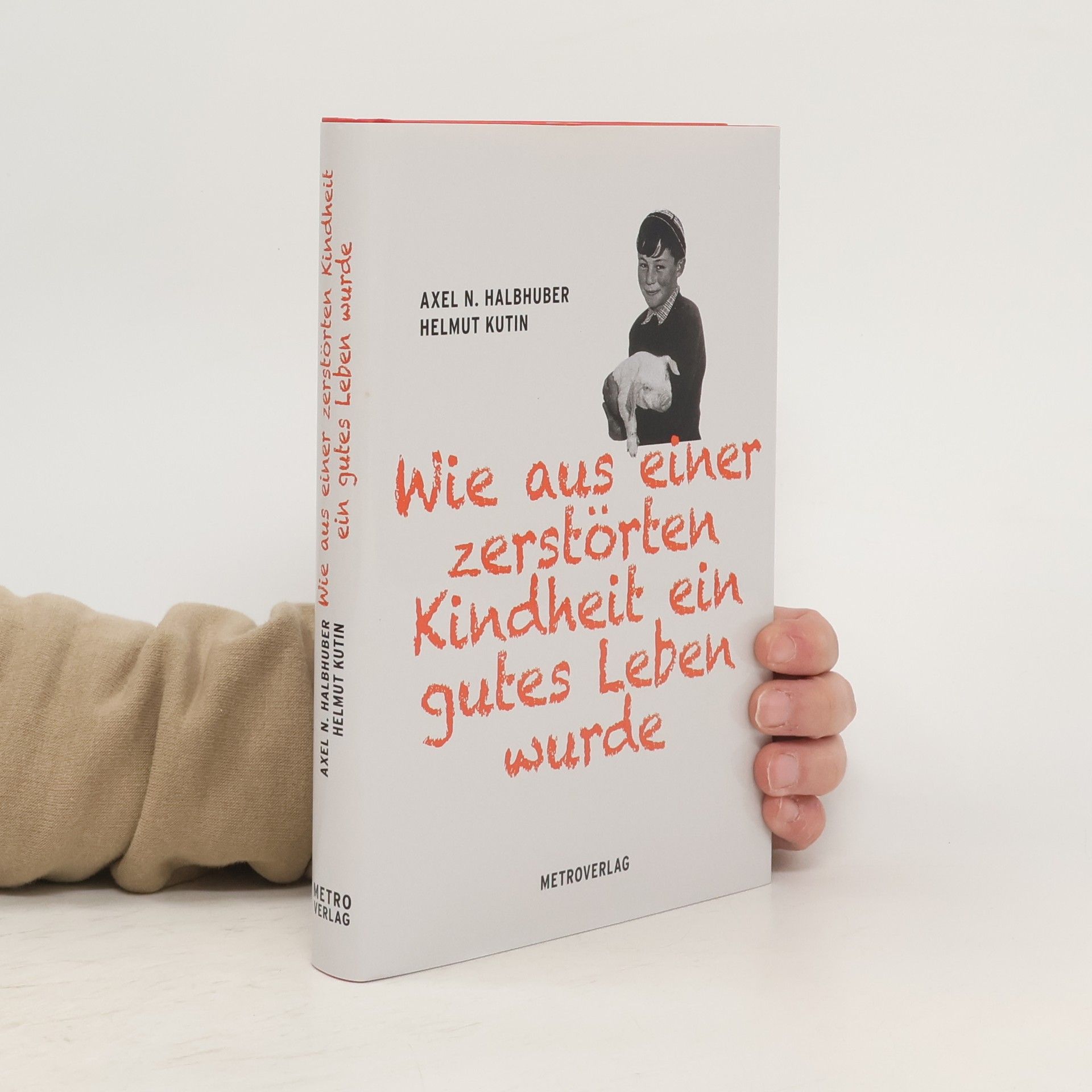 Wie aus einer zerstörten Kindheit ein gutes Leben wurde