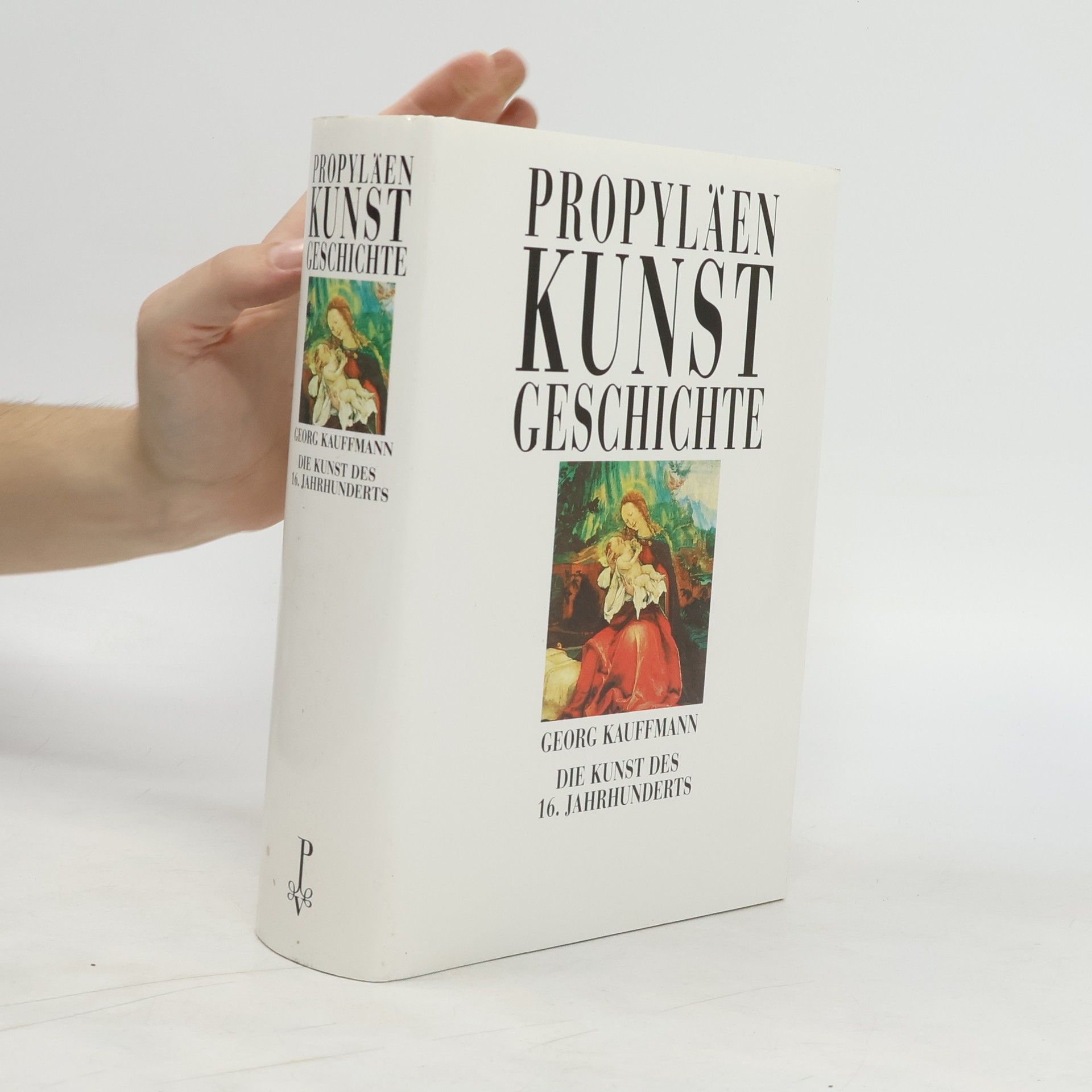 George Kaufmann Propyläen. Kunstgeschichte. Die Kunst des 16. Jahrunderts