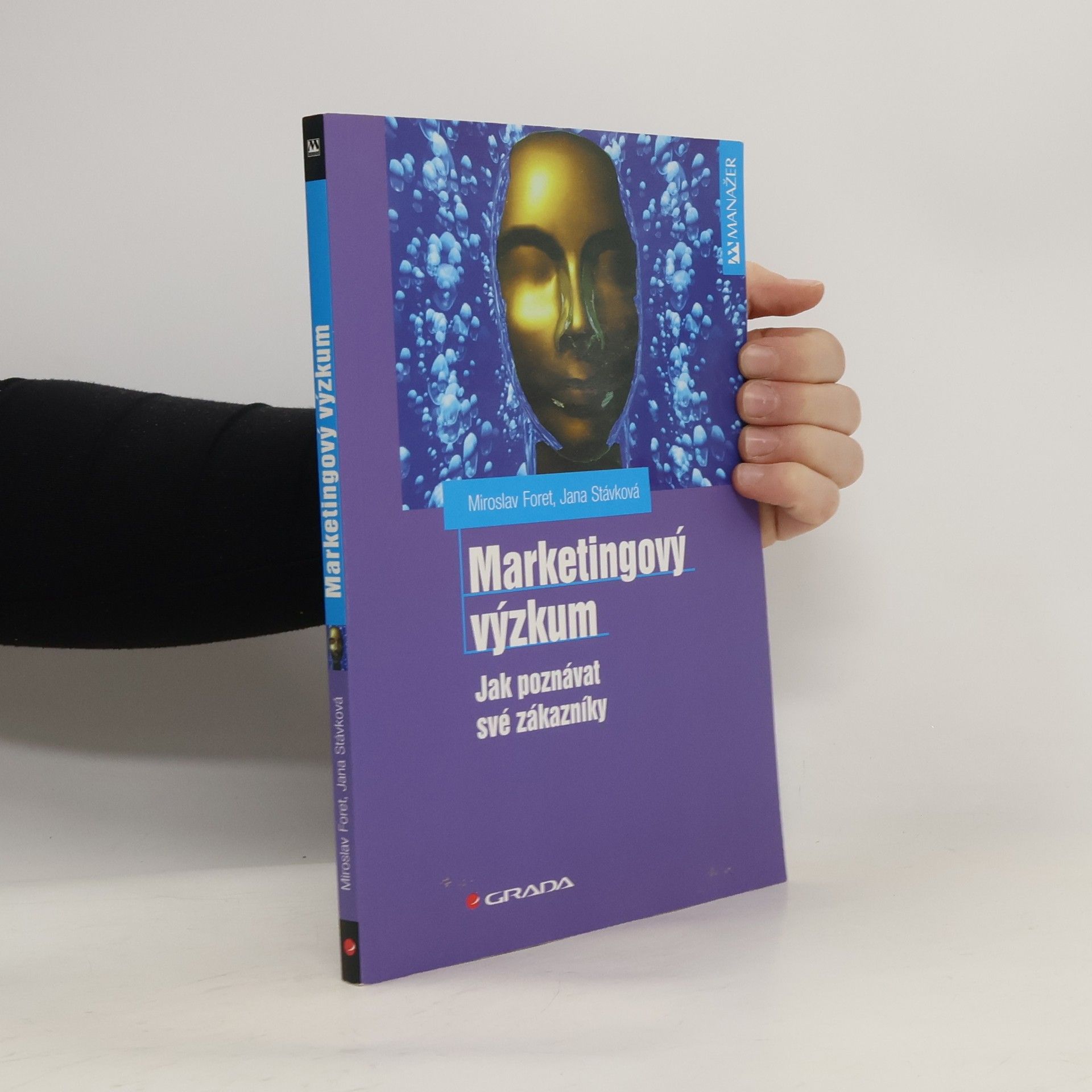 Miroslav Foret Marketingový výzkum. Jak poznávat své zákazníky