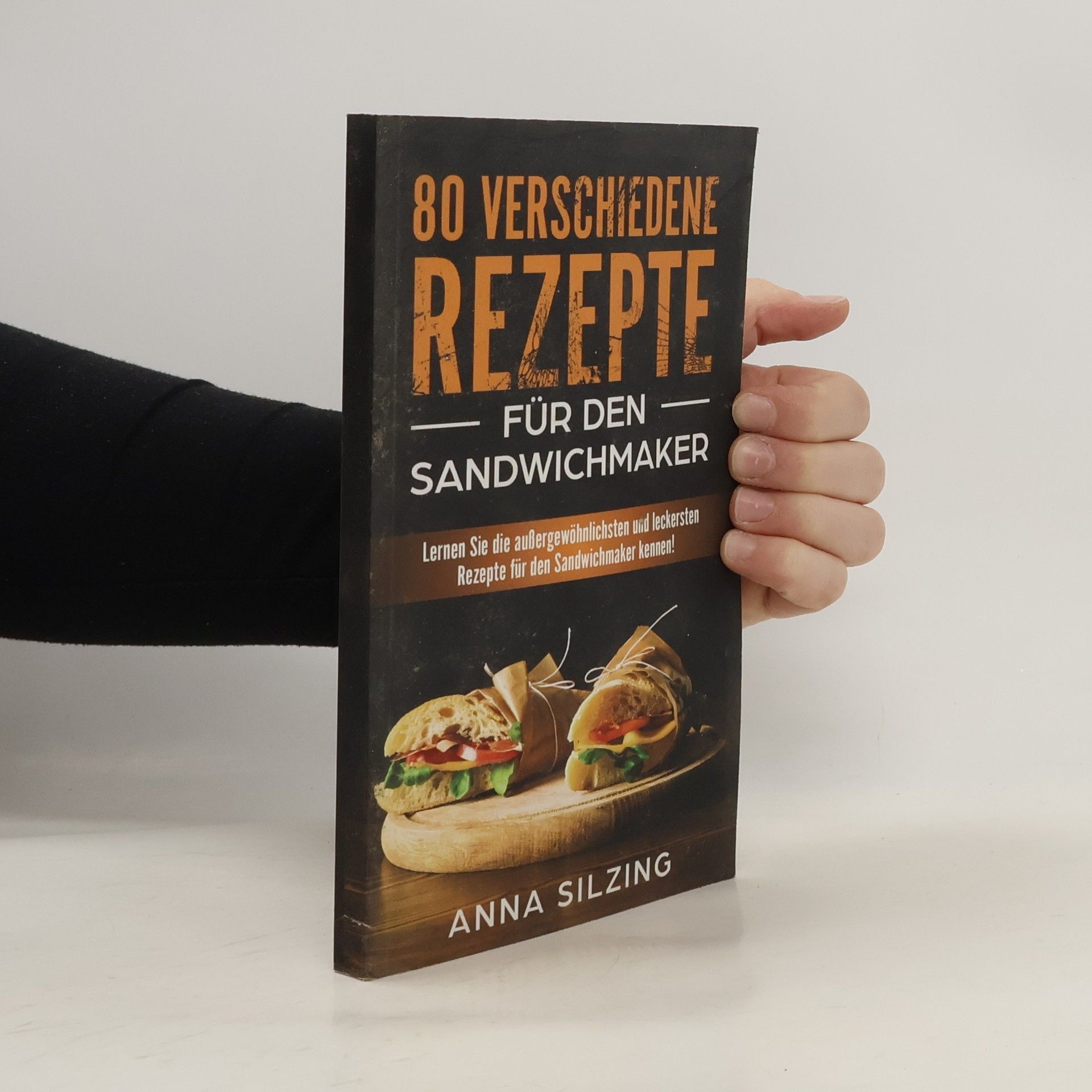 Anna Silzing 80 Verschiedene Rezepte Für Den Sandwichmaker
