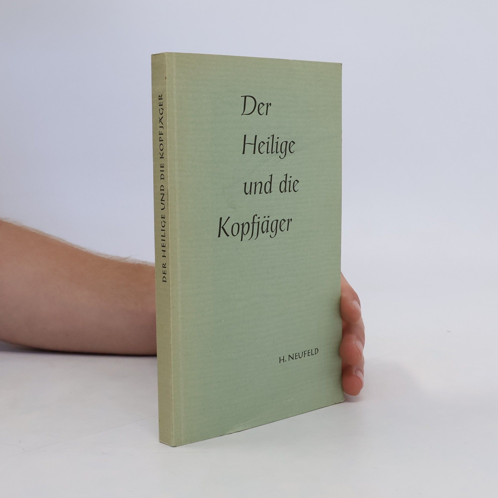 Hubert Neufeld Der Heilige und die Kopfjäger