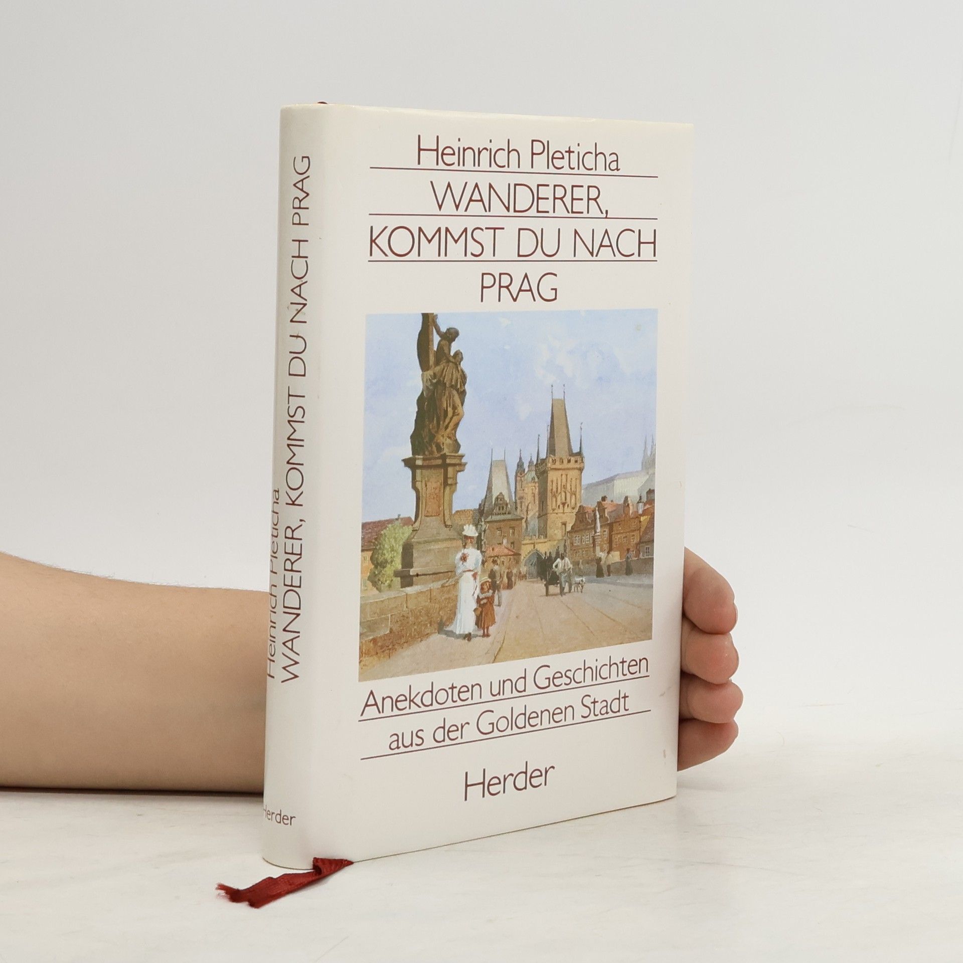 Heinrich Pleticha Wanderer, kommst du nach Prag. Anekdoten und Geschichten aus der goldenen Stadt