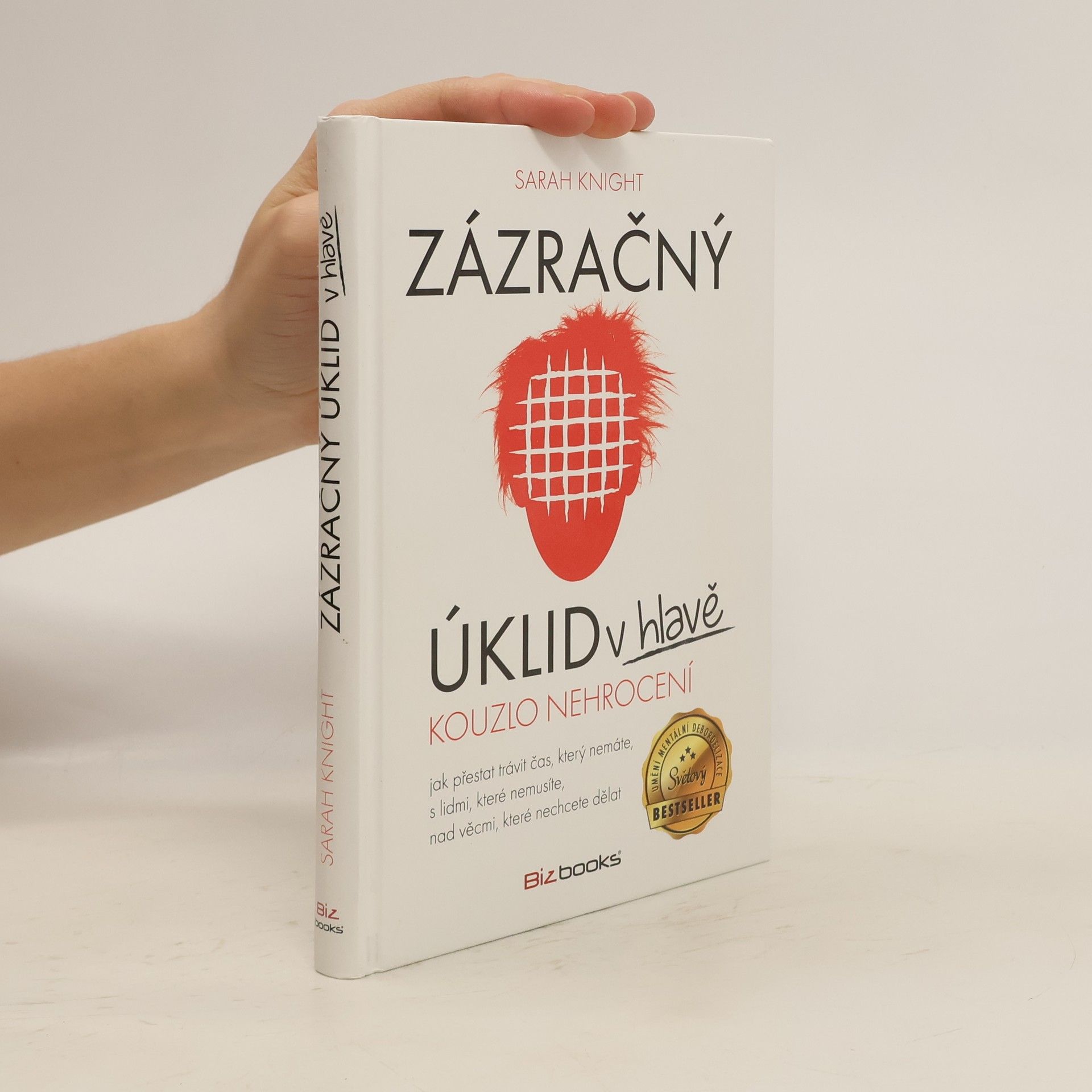 Sarah Knight Zázračný úklid v hlavě. Kouzlo nehrocení