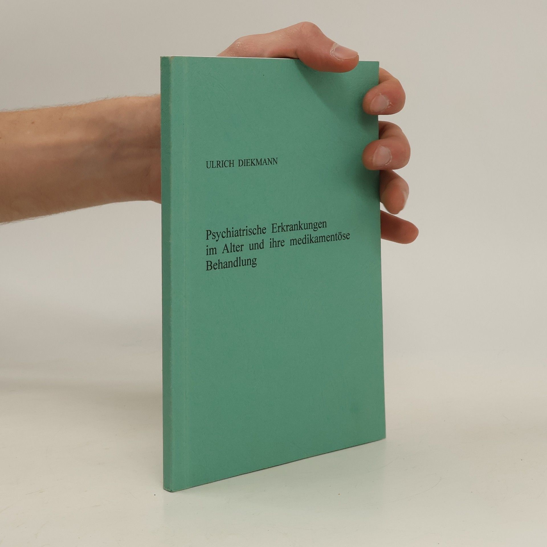 Ulrich Diekmann Psychiatrische Erkrankungen im Alter und ihre medikamentöse Behandlung