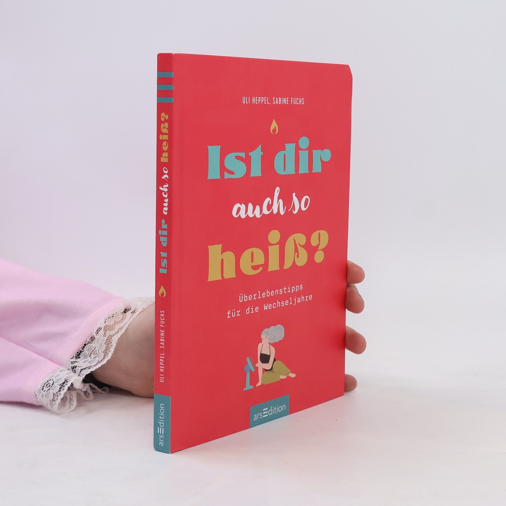 Uli Heppel Ist dir auch so heiß?. Überlebenstipps für die Wechseljahre