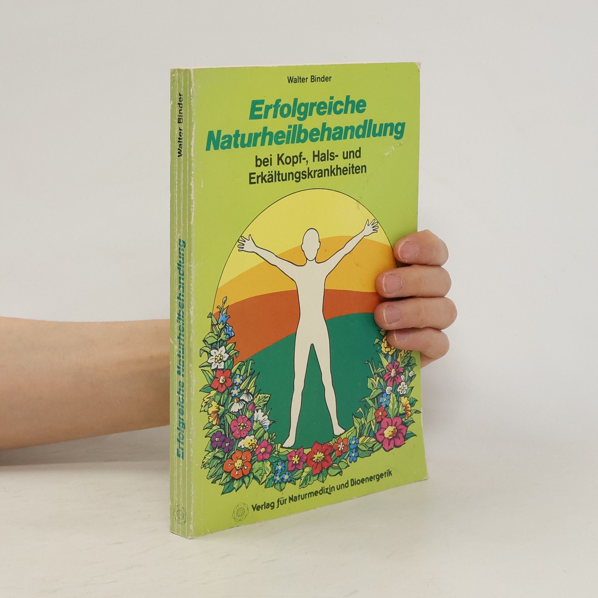 Walter Binder Erfolgreiche Naturheilbehandlung bei Kopf-, Hals- und Erkältungskrankheiten