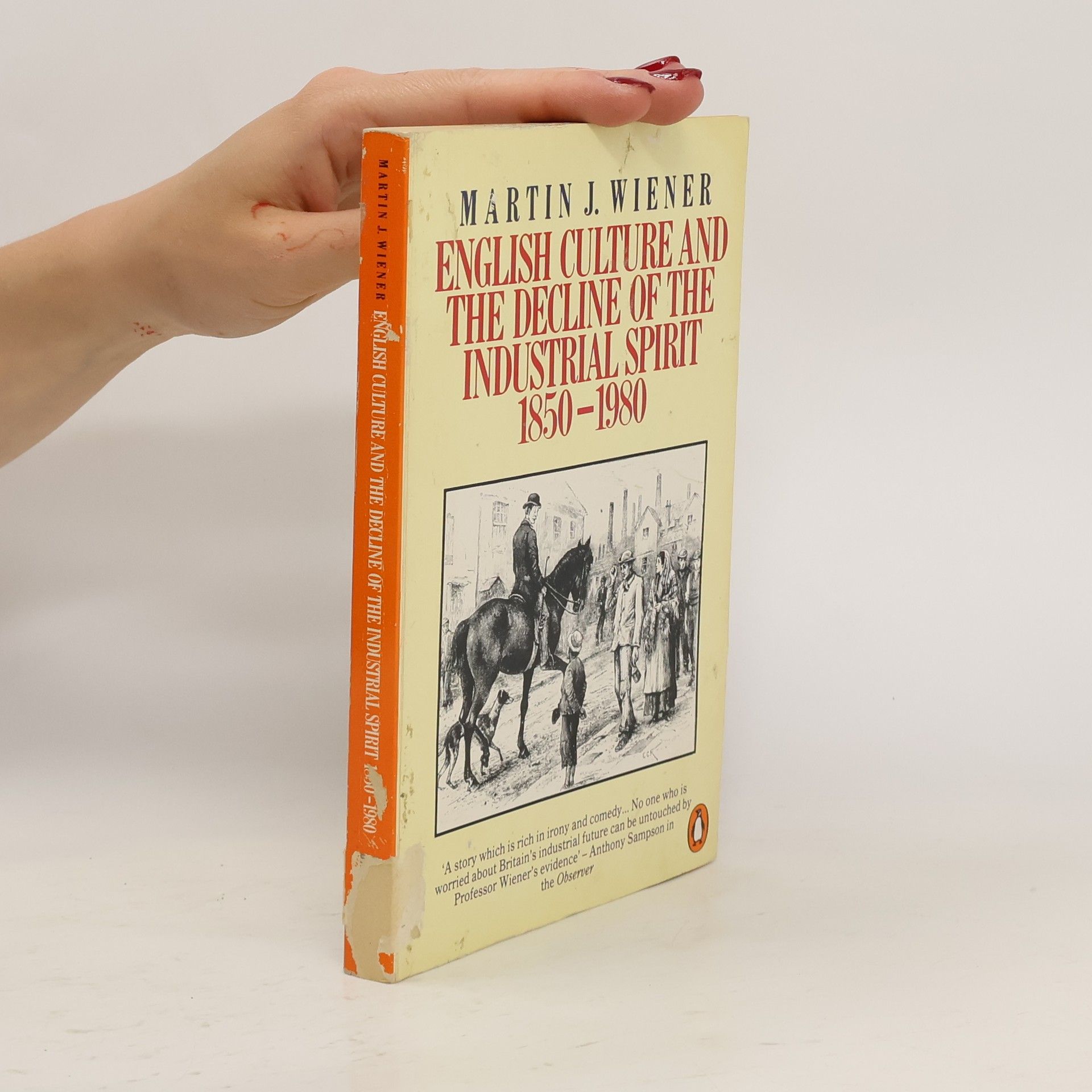 Martin J. Wiener English Culture and the Decline of the Industrial Spirit, 1850-1980