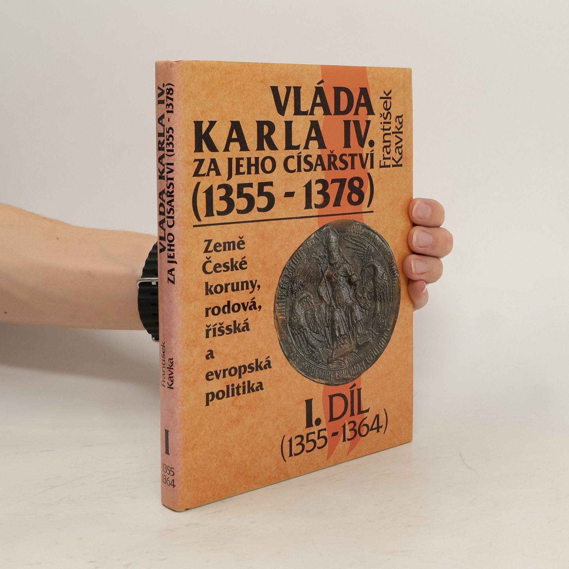 František Kavka Vláda Karla IV. za jeho císařství (1355-1378). 1. díl (1355-1364)