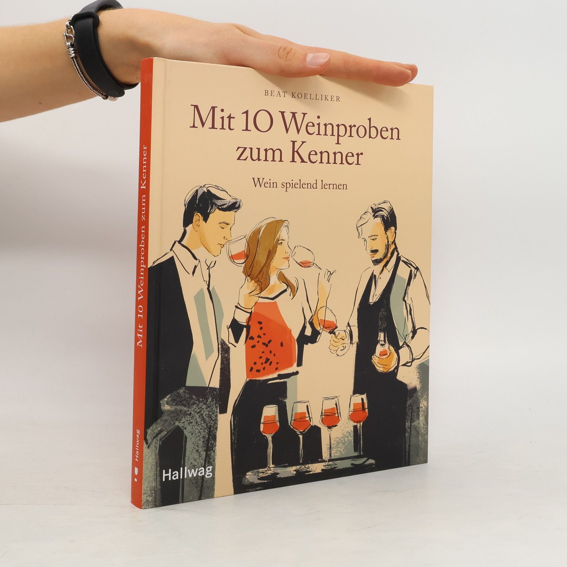 Beat Koelliker Mit 10 Weinproben zum Kenner. Wein spielend lernen