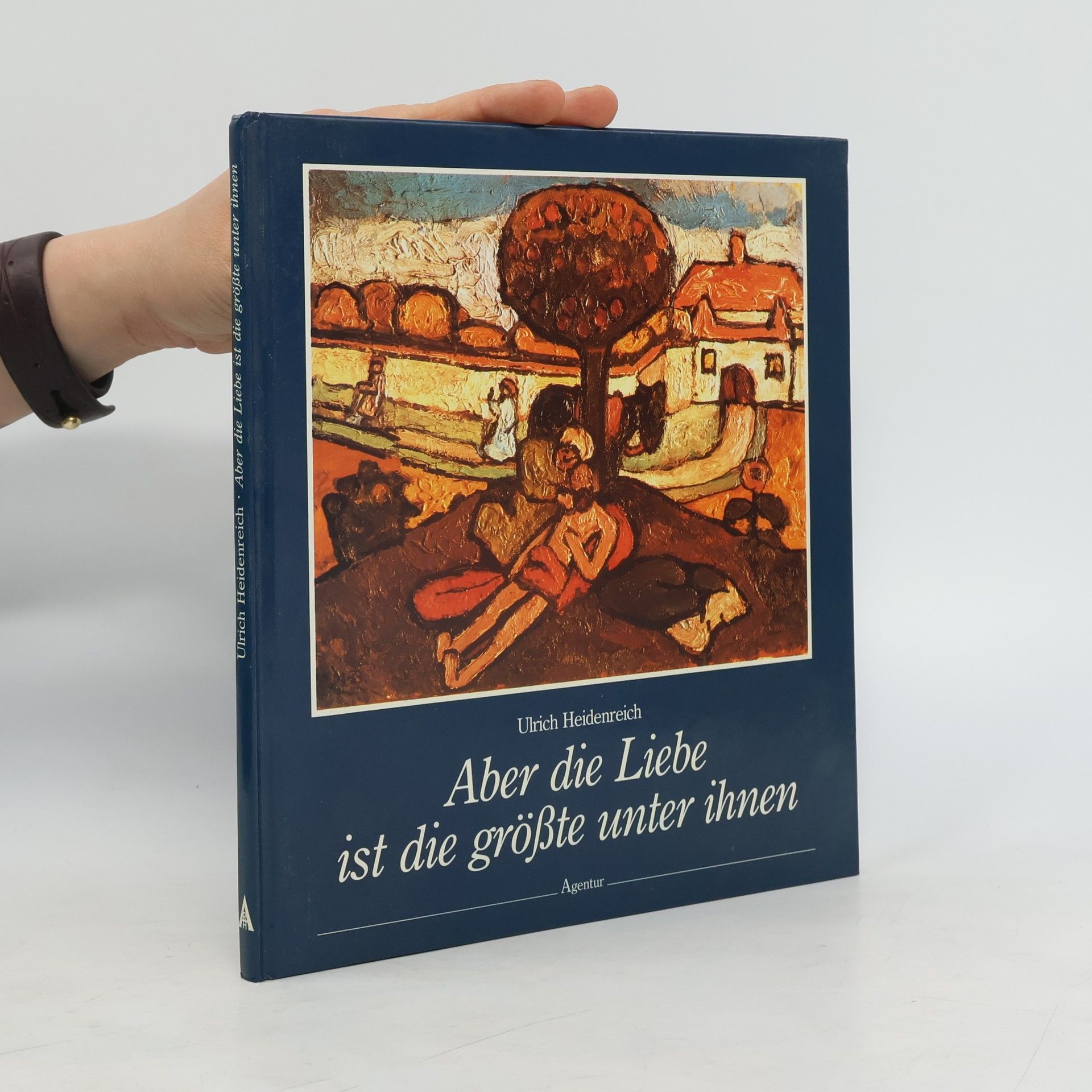 Ulrich Heidenreich Aber die Liebe ist die grösste unter ihnen