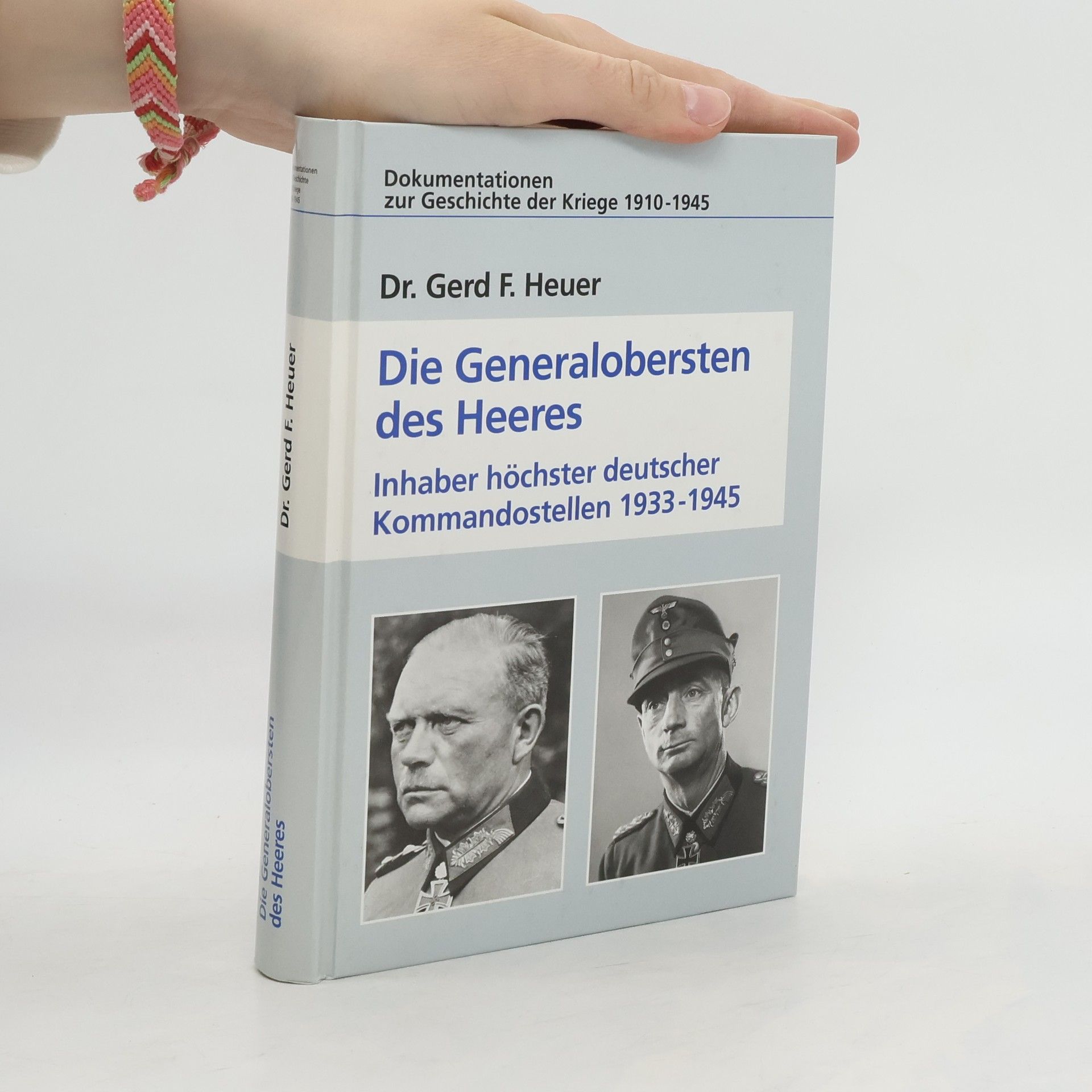 Gerd F. Heuer Die Generalobersten des Heeres. Inhaber höchster deutscher Kommandostellen 1933 - 1945