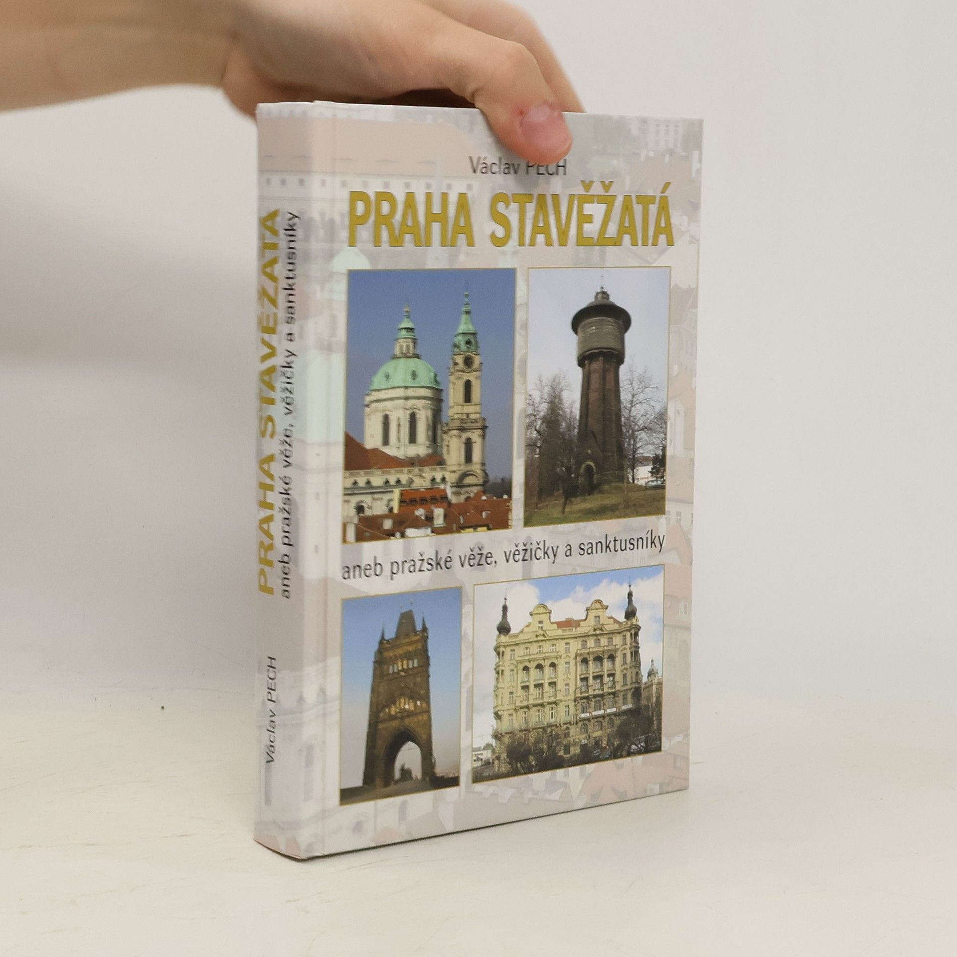 Václav Pech Praha stavěžatá aneb Pražské věže, věžičky a sanktusníky