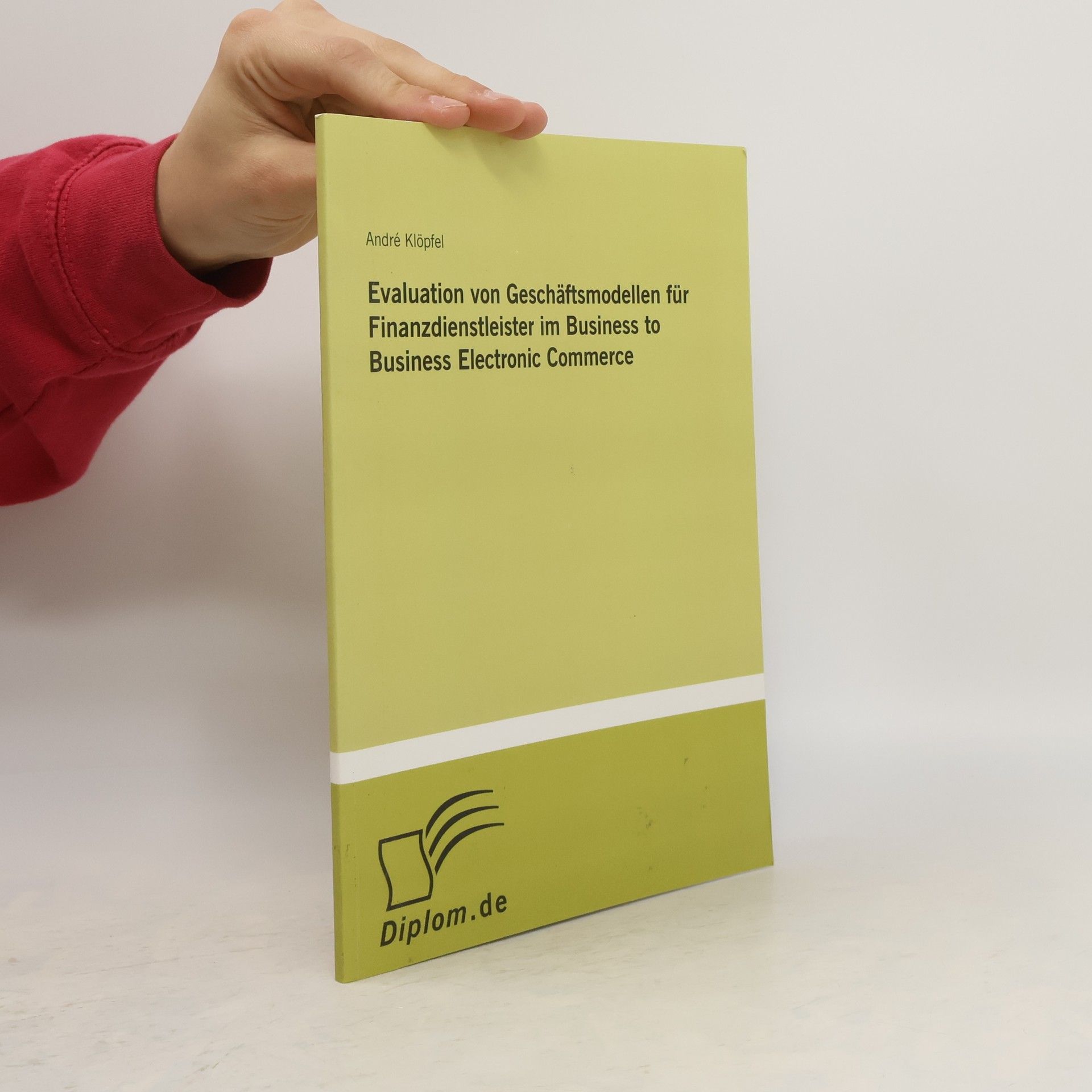 André Klöpfel Evaluation von Geschäftsmodellen für Finanzdienstleister im Business to Business Electronic Commerce