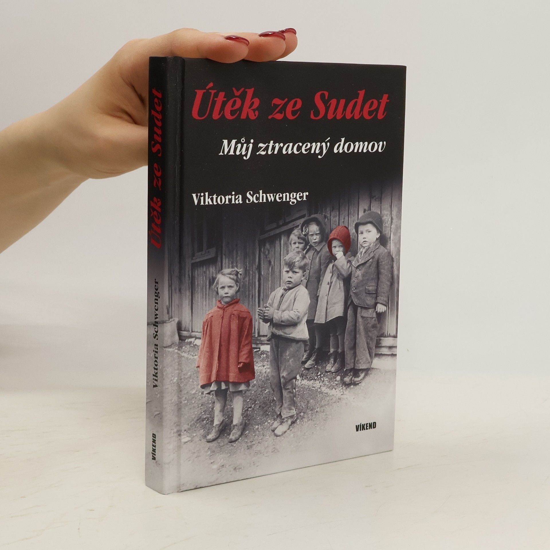Viktoria Schwenger Útěk ze Sudet. Můj ztracený domov