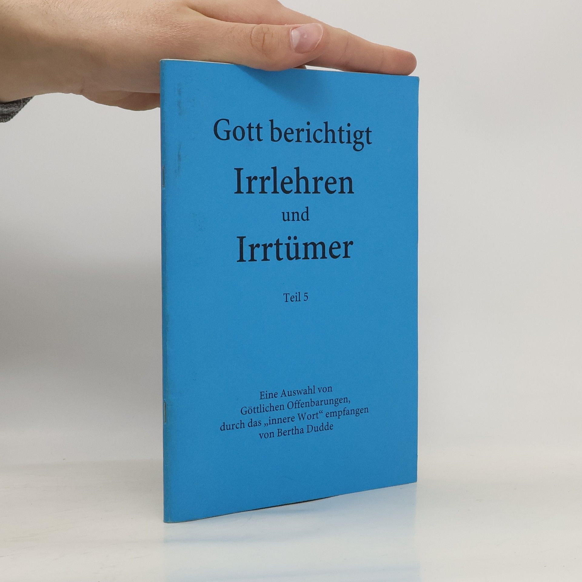 Bertha Dudde Gott berichtigt. Irrlehren und Irrtümer. Teil 5