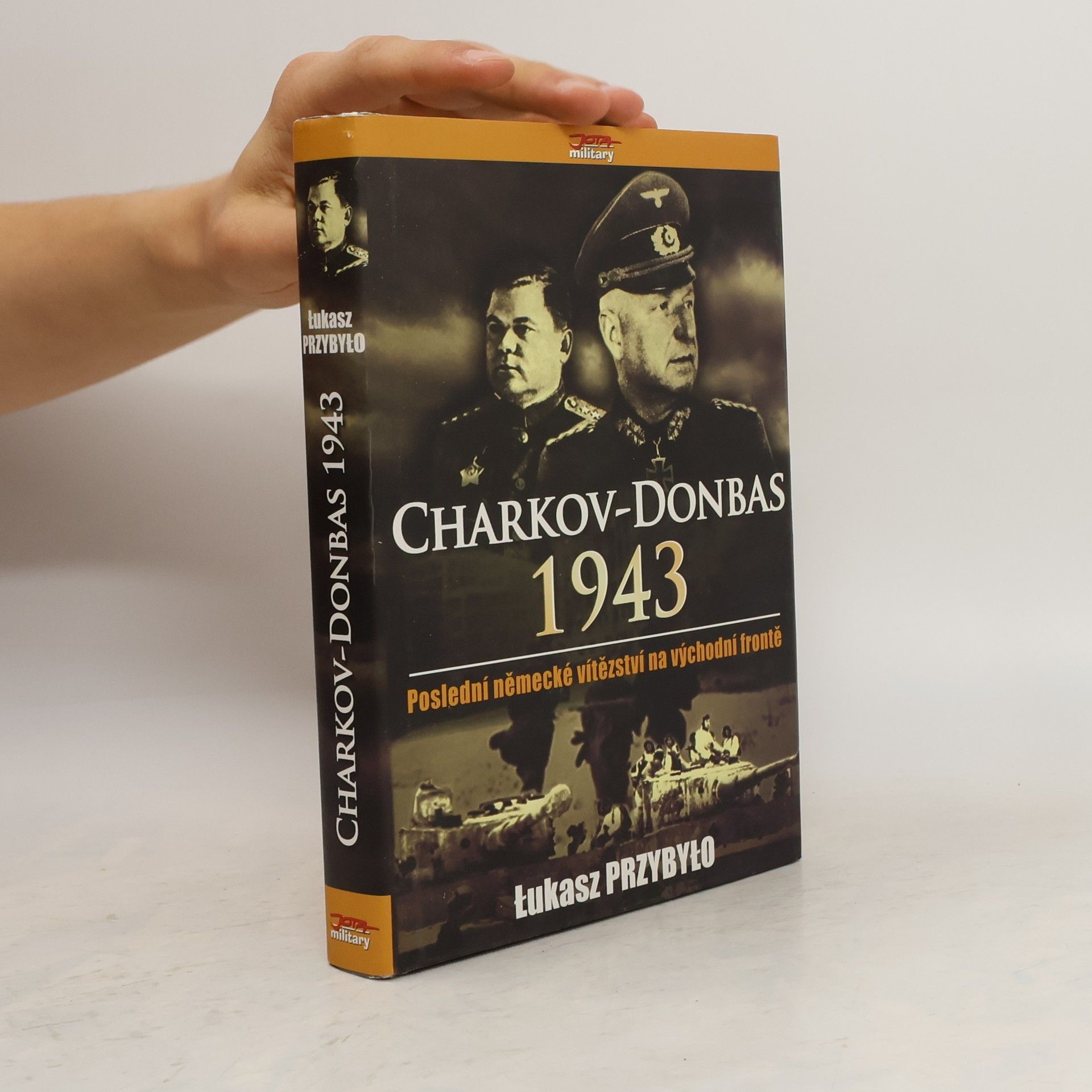 Lukasz Przybylo Charkov - Donbas 1943 - Poslední německé vítězství na východní frontě