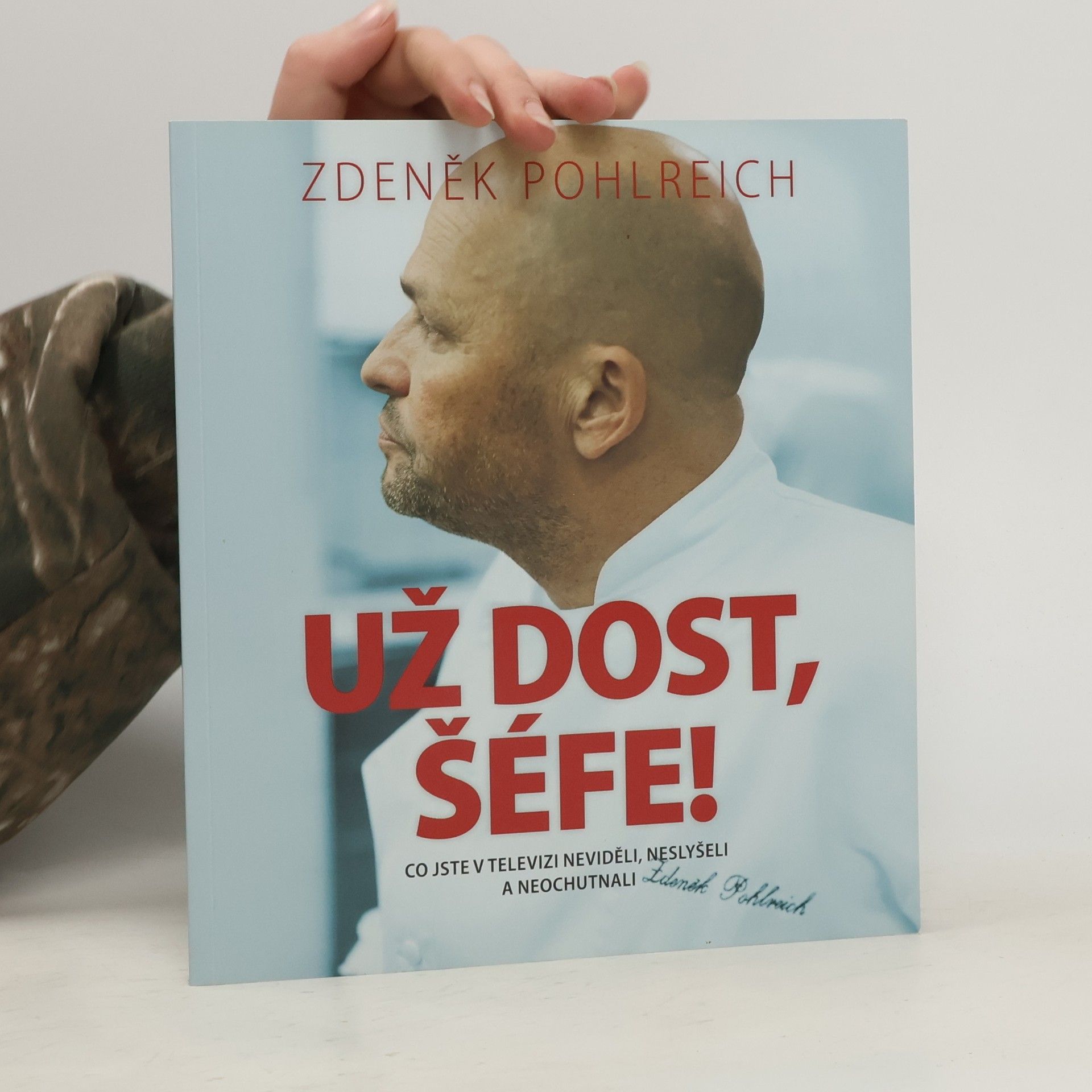 Zdeněk Pohlreich Už dost, šéfe!