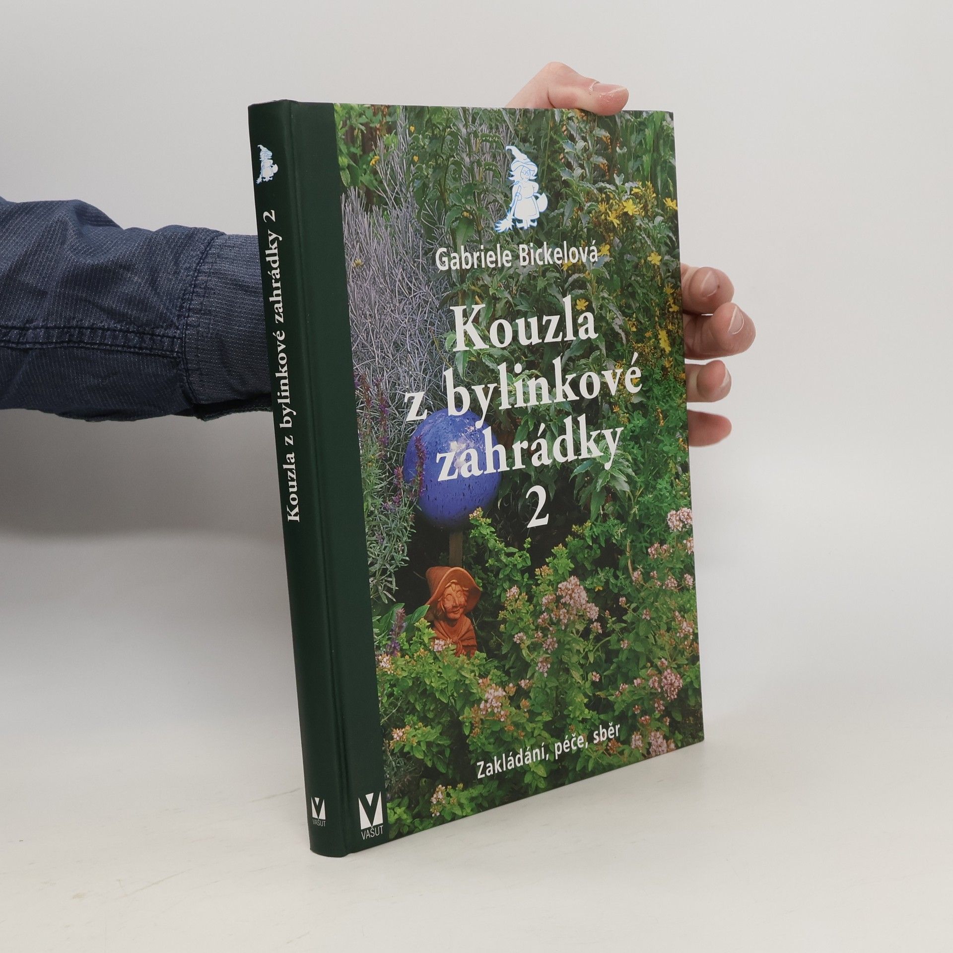 Gabriela Bickel Kouzla z bylinkové zahrádky 2 - Zakládání, péče, sběr
