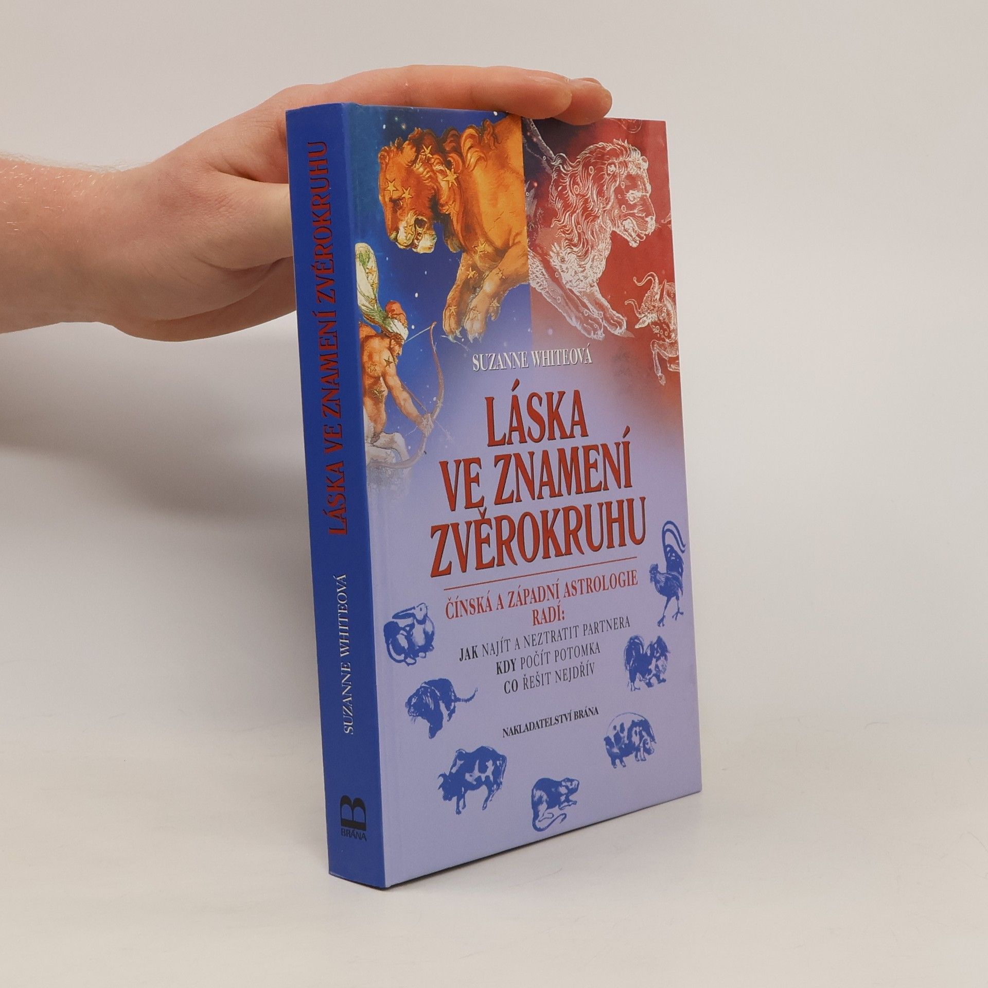 Suzanne White Láska ve znamení zvěrokruhu : čínská a západní astrologie radí: jak najít a neztratit partnera, kdy počít potomka, co řešit nejd