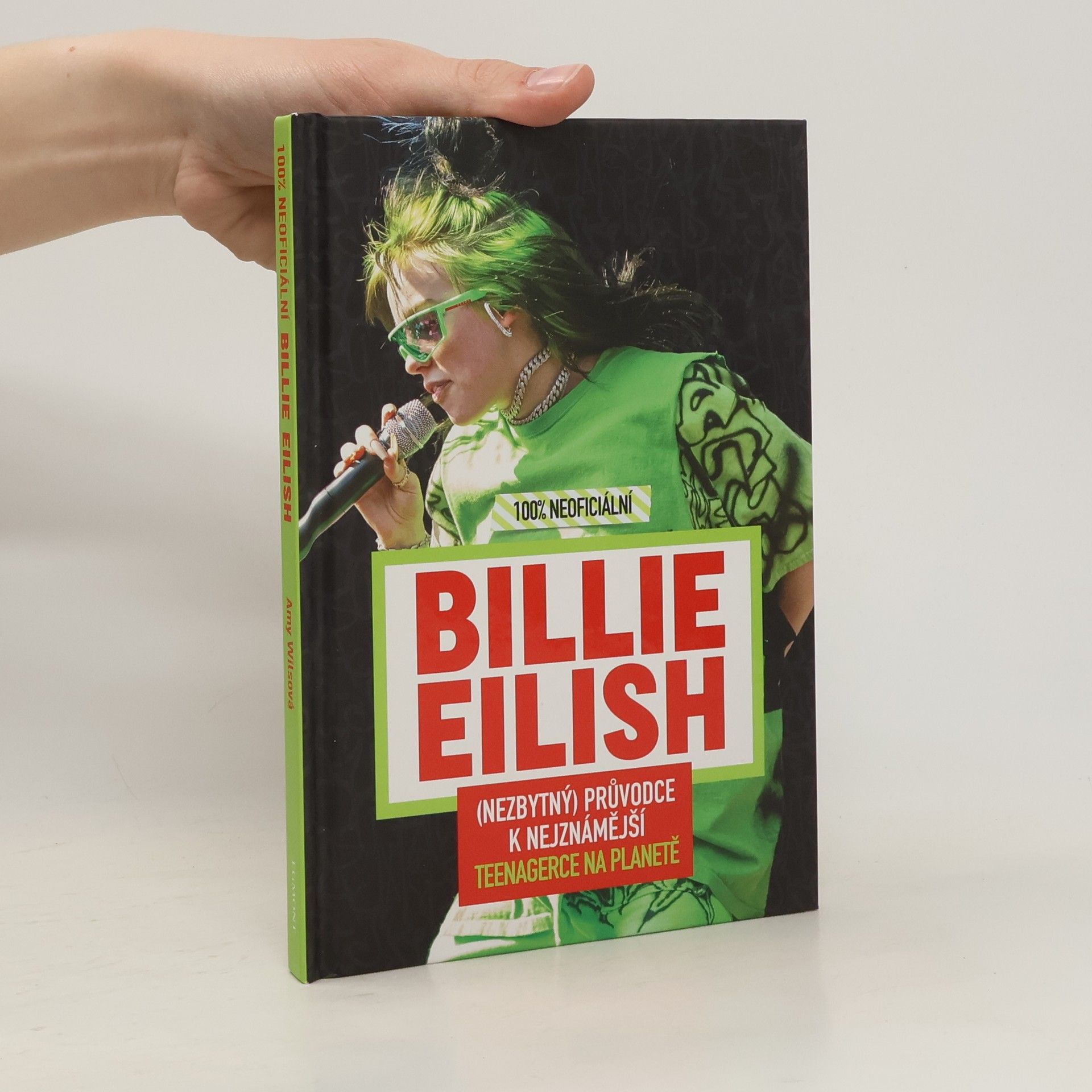 Amy Wills Billie Eilish: 100% neoficiální: (nezbytný) průvodce k nejznámější teenagerce na planetě