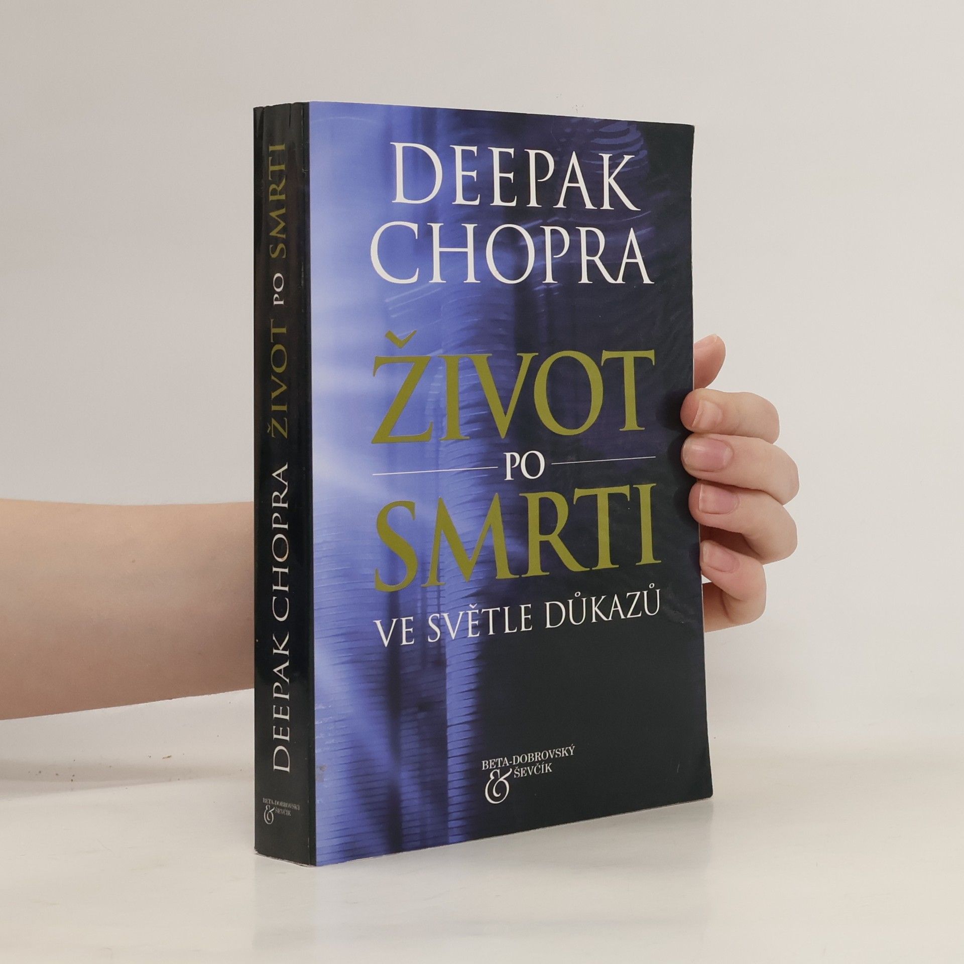 Deepak Chopra Život po smrti : ve světle důkazů