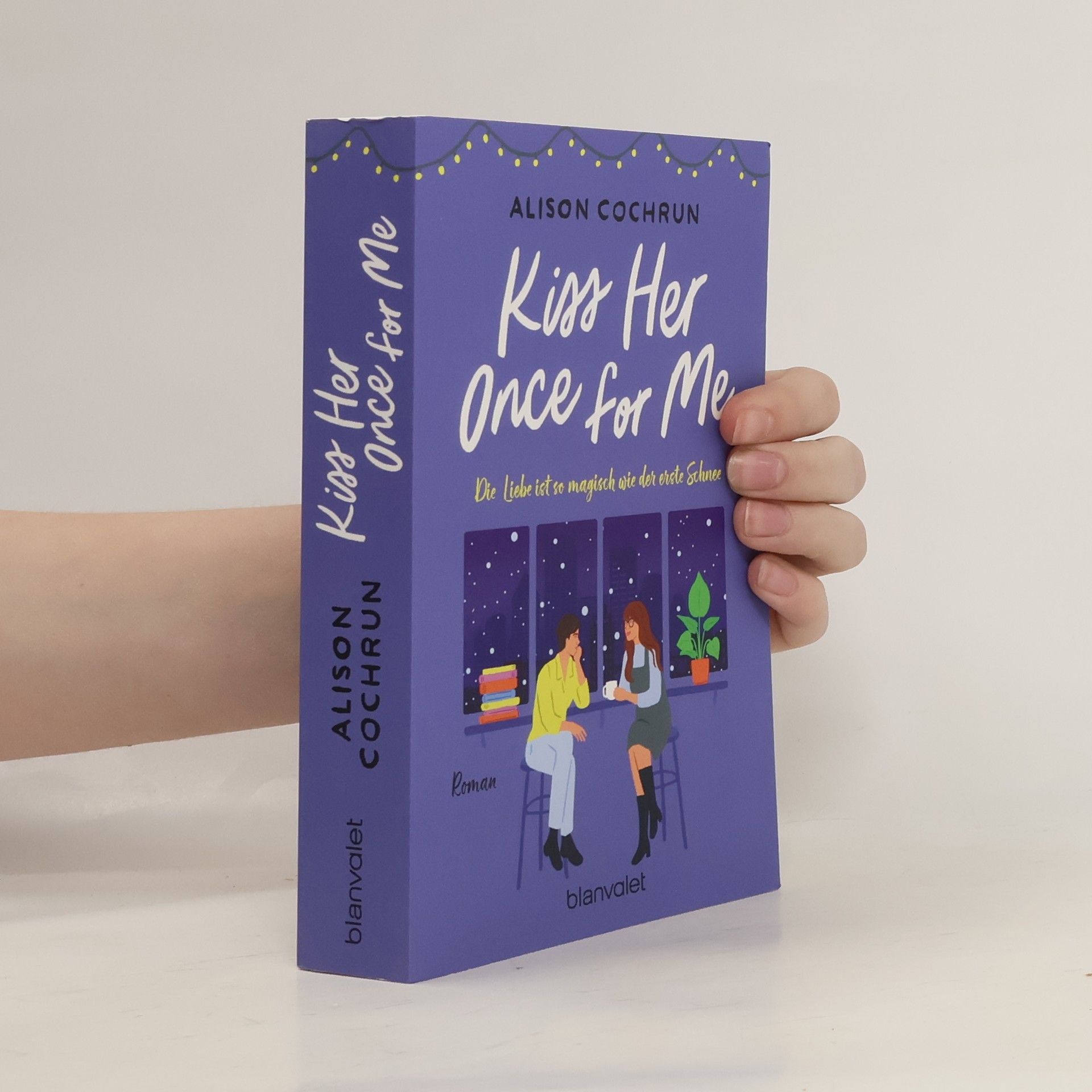 Alison Cochrun Kiss Her Once For Me - Die Liebe ist so magisch wie der erste Schnee. Roman - Fake Dating an Weihnachten – die neue bezaubernde queere RomCom