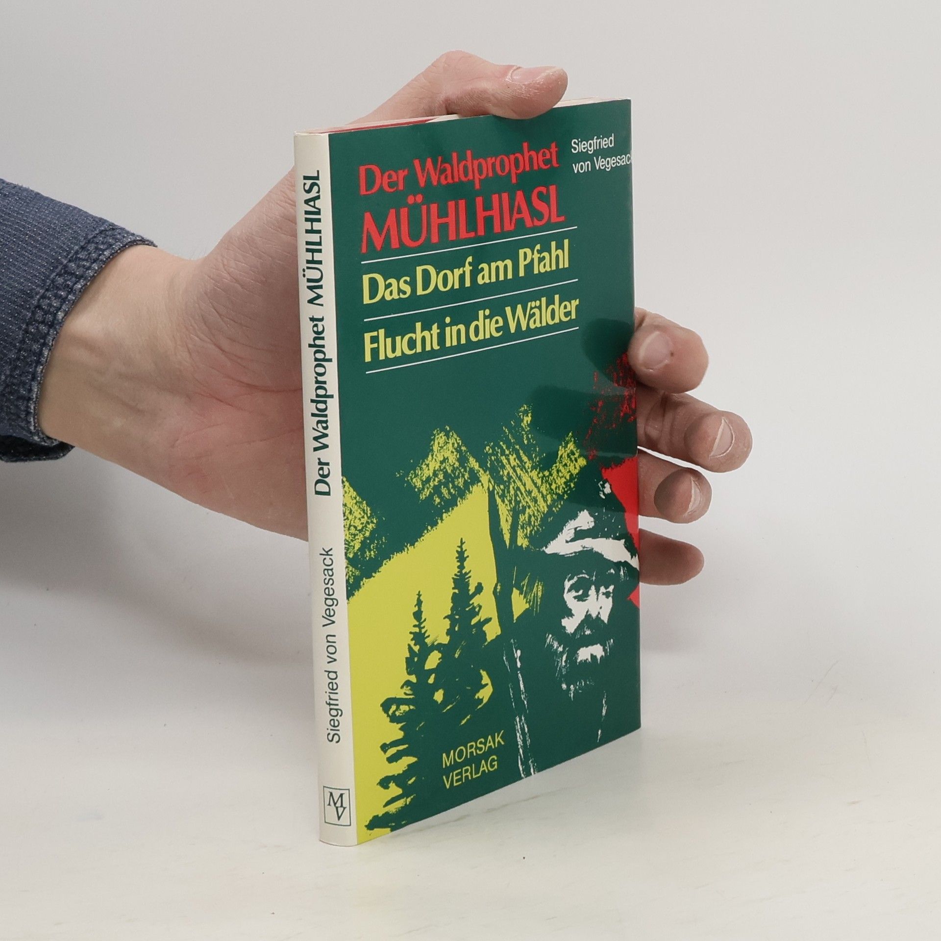 Siegfried von Vegesack Der Waldprophet Mühlhiasl ; Das Dorf am Pfahl ; Flucht in die Wälder