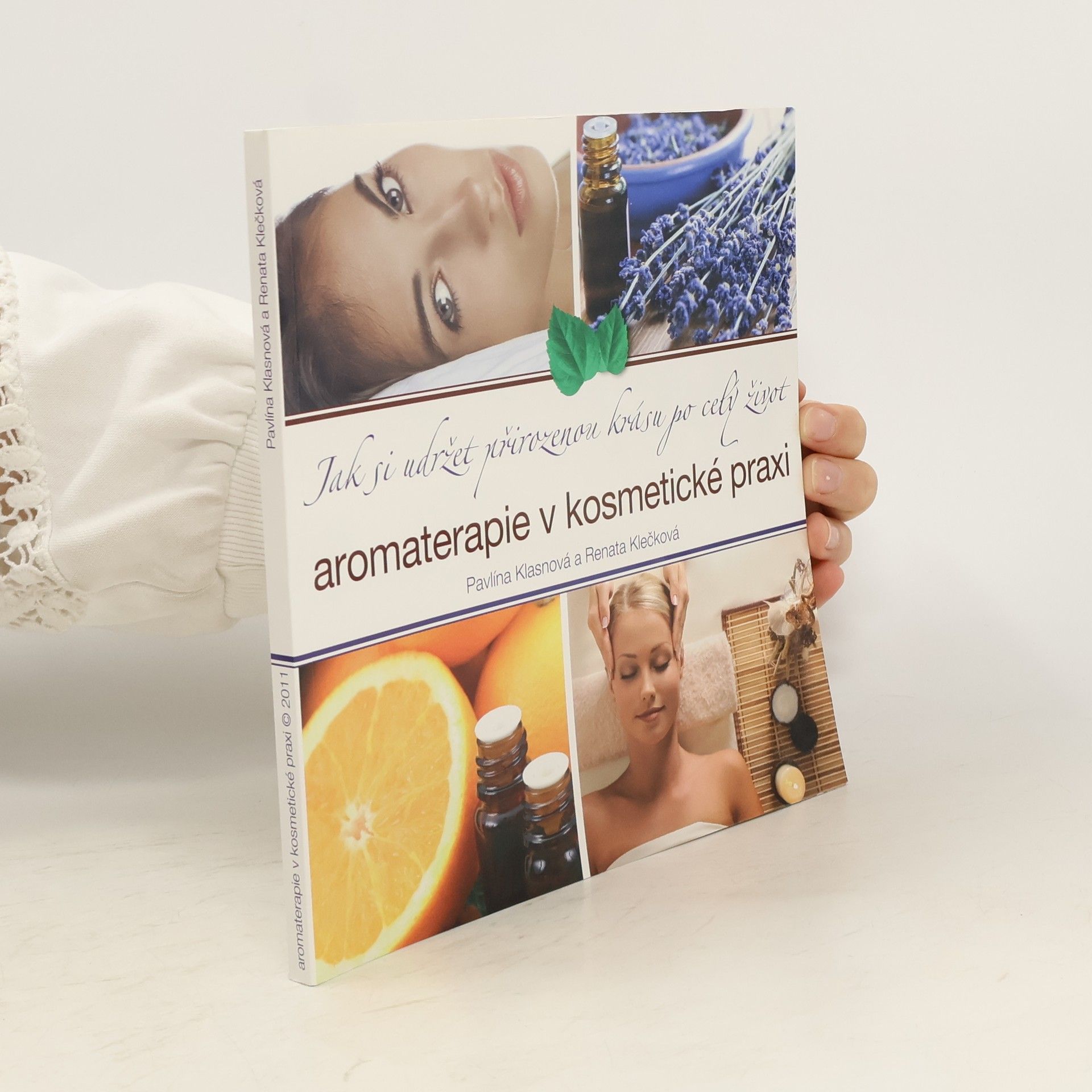 Pavlína Klasnová Aromaterapie v kosmetické praxi : jak si udržet přirozenou krásu po celý život