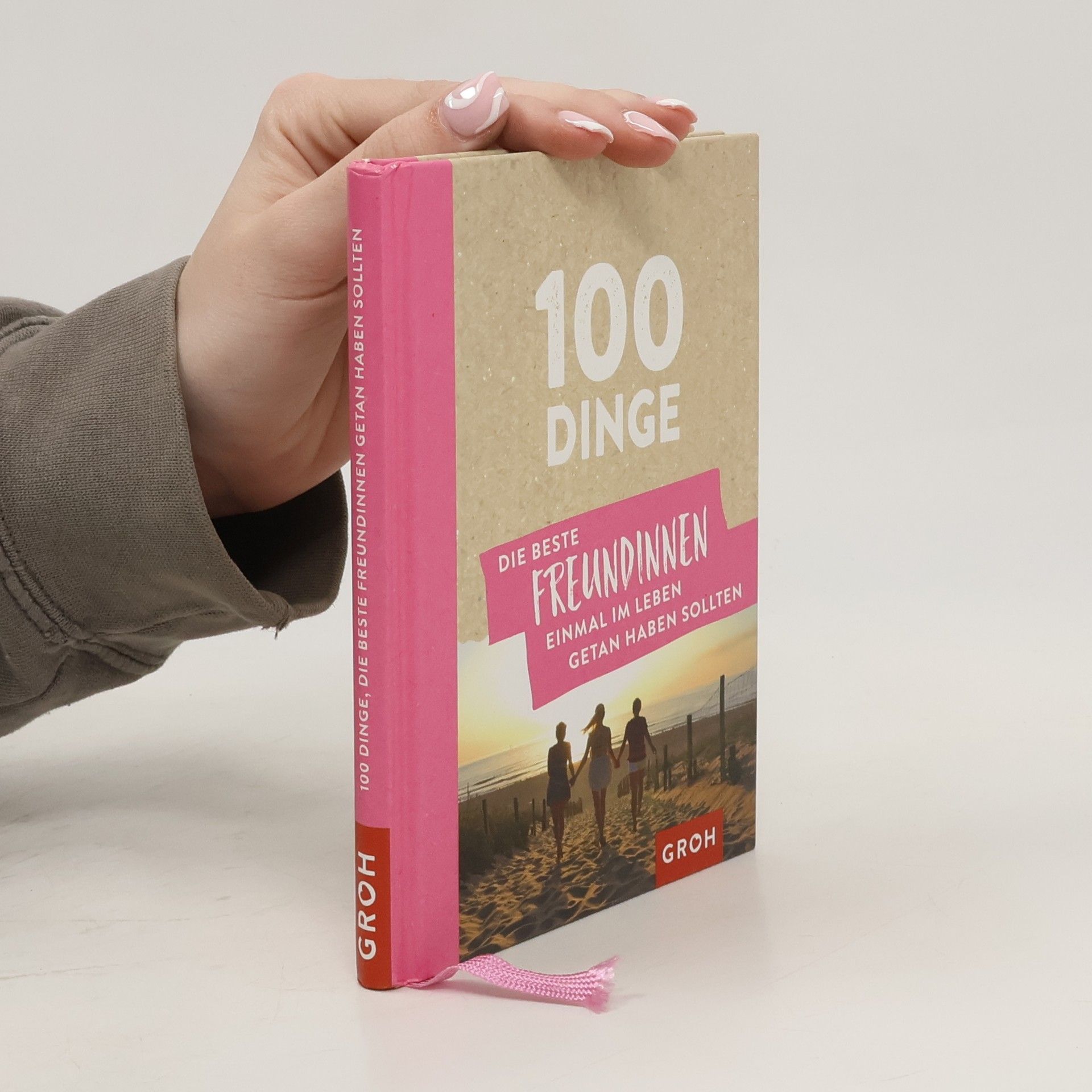 Autorenkollektiv 100 Dinge, die beste Freundinnen einmal im Leben getan haben sollten