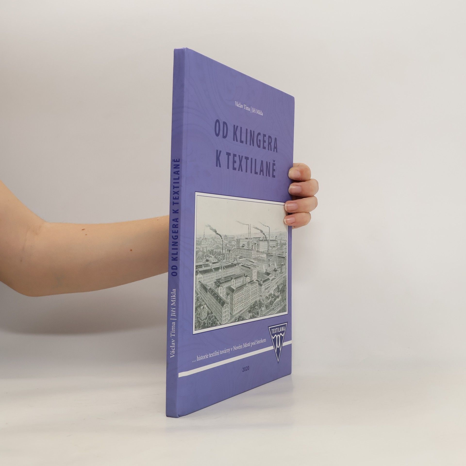 Václav Tima Od Klingera k Textilaně: Historie textilní továrny v Novém Městě pod Smrkem