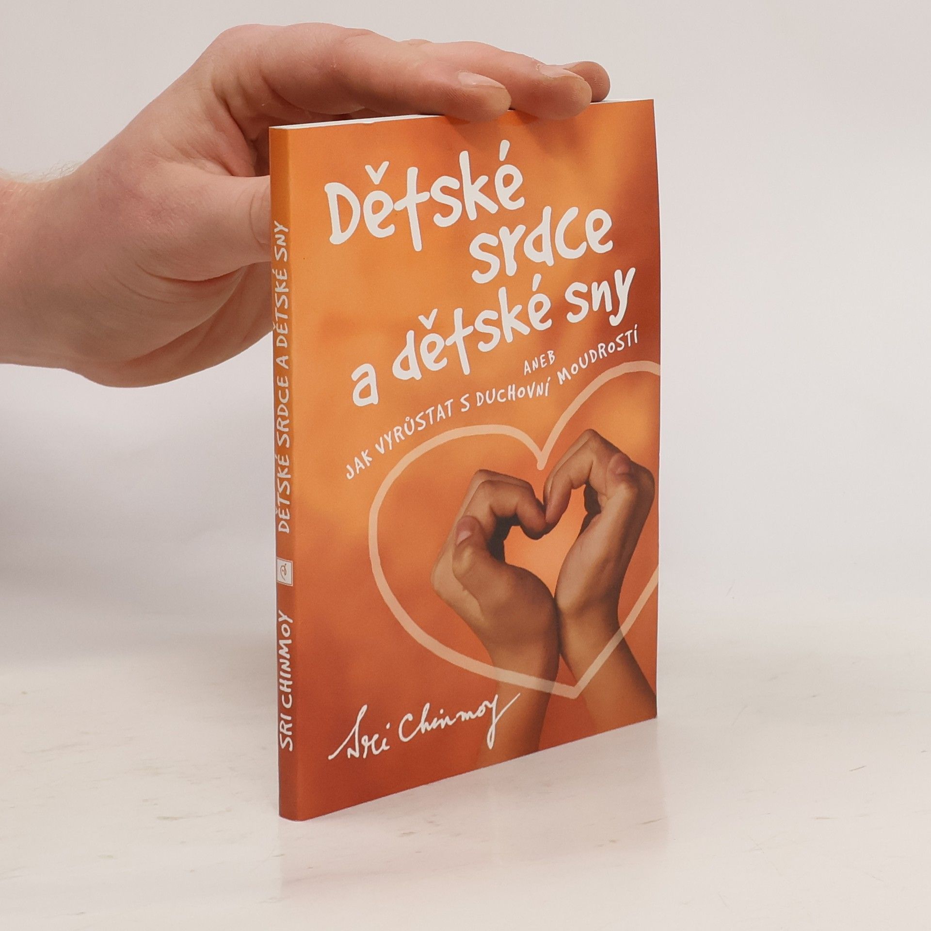 Šrí Činmoj Dětské srdce a dětské sny, aneb, Jak vyrůstat s duchovní moudrostí